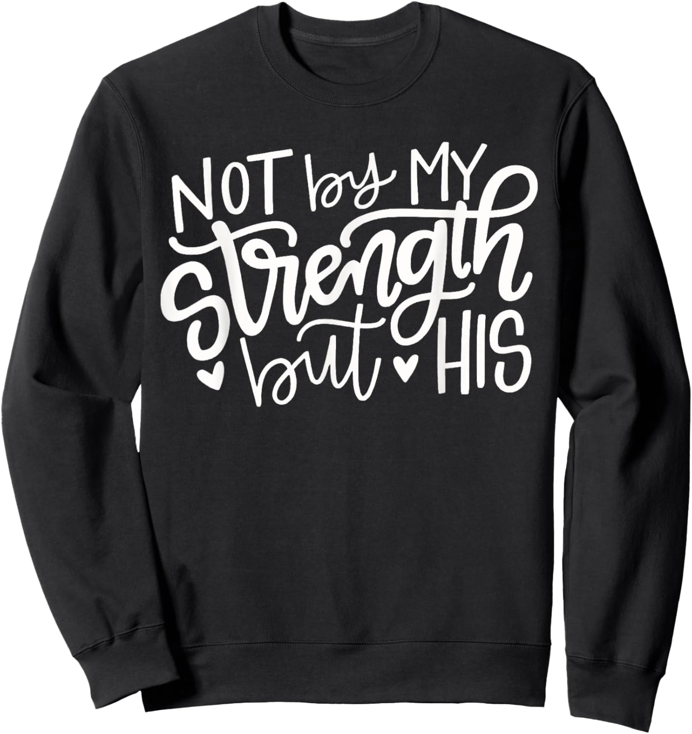 Not By My Strength But His Christian Gift Sweatshirt - Sweatshirt | Black