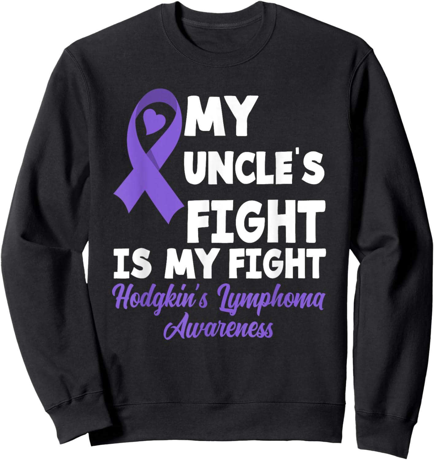 Hodgkin's Lymphoma Awareness My Uncle's Fight Is My Fight Sweatshirt - Sweatshirt | Black