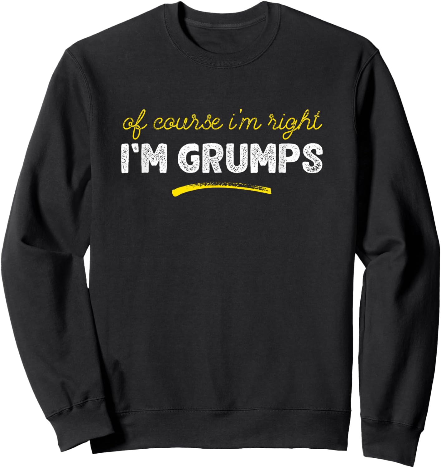 Of Course I'm Right I'm Grumps Grandpa Father's Day Sweatshirt - Sweatshirt | Black