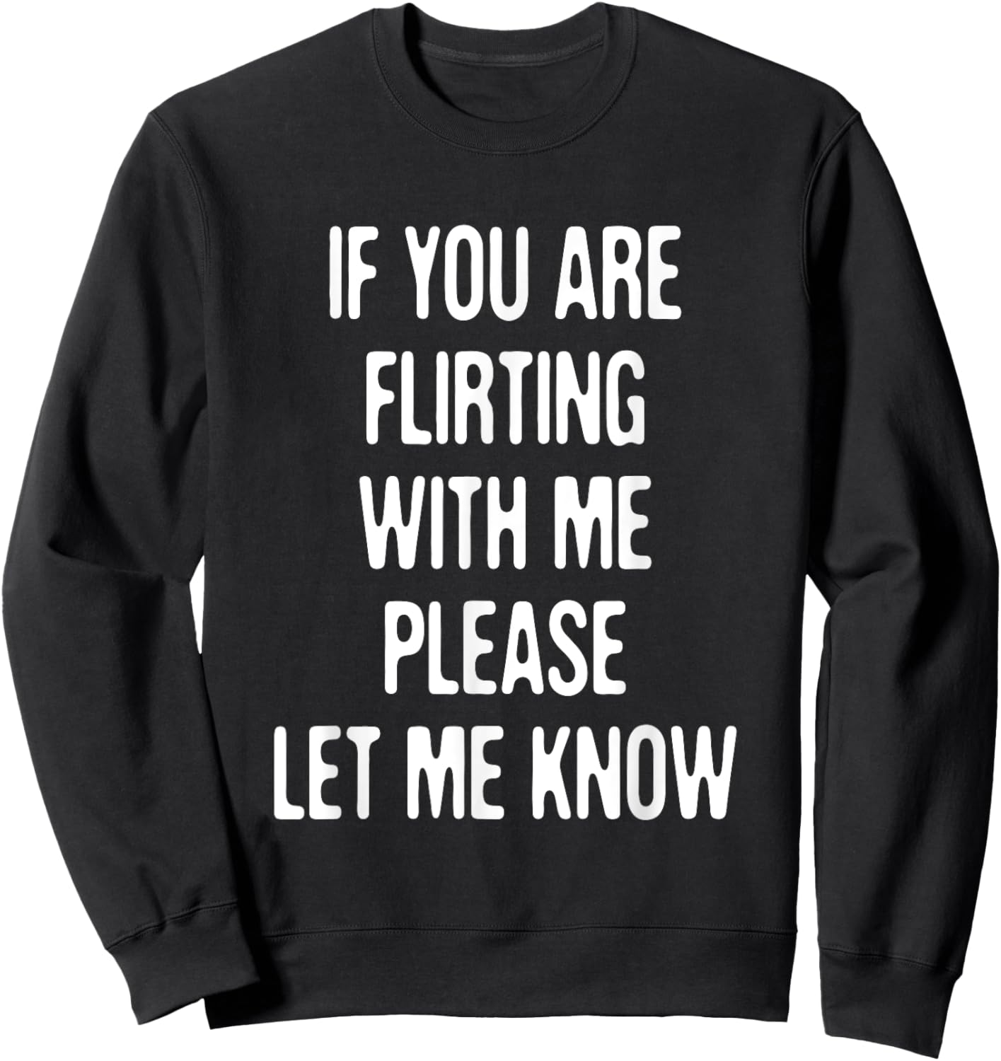 Funny If You're Flirting Please Let Me Know Sarcastic Flirt Sweatshirt - Sweatshirt | Black