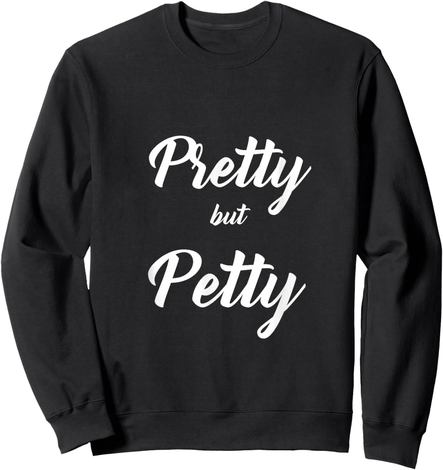 Funny Sarcastic Novelty Text Sayings Pretty but Petty Sweatshirt - Sweatshirt | Black