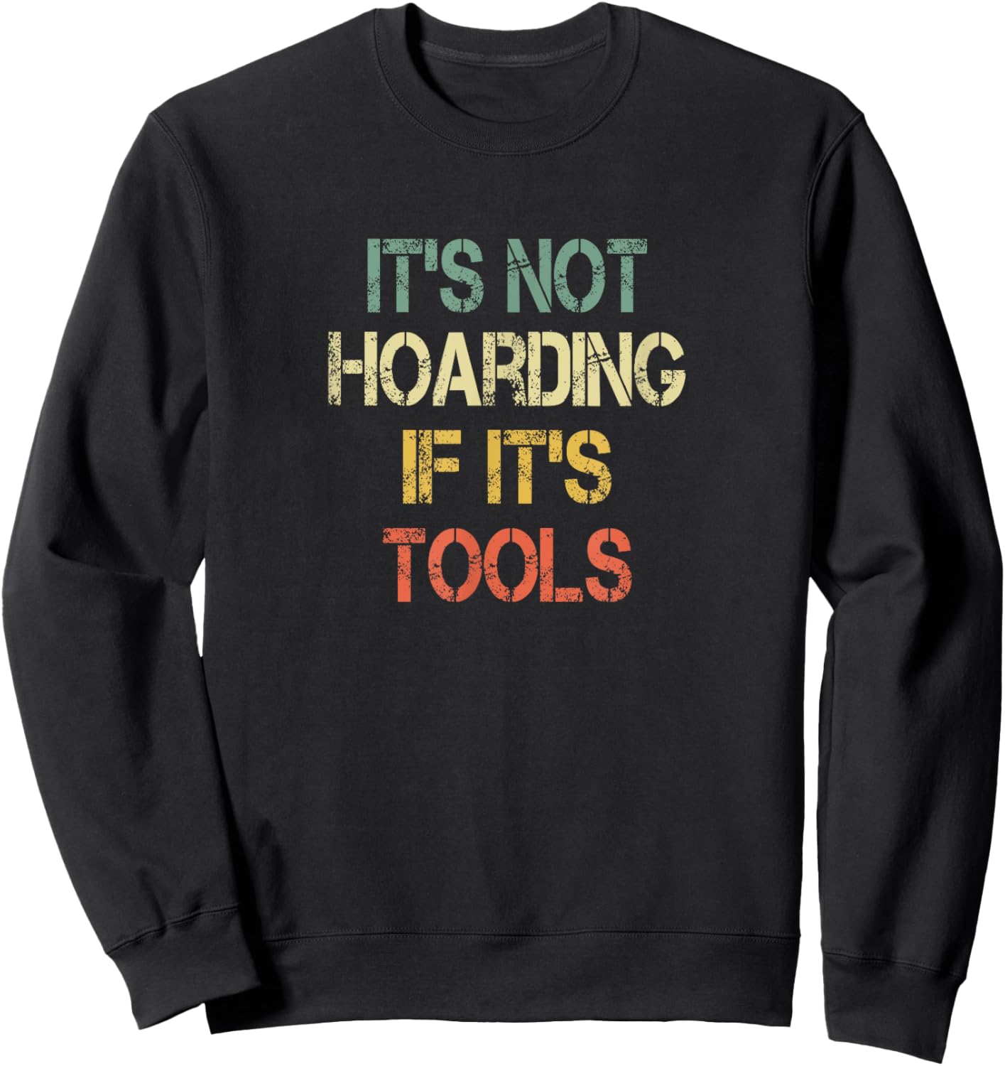 Mechanic Handyman Construction Its Not Hoarding If Its Tools Sweatshirt - Sweatshirt | Black
