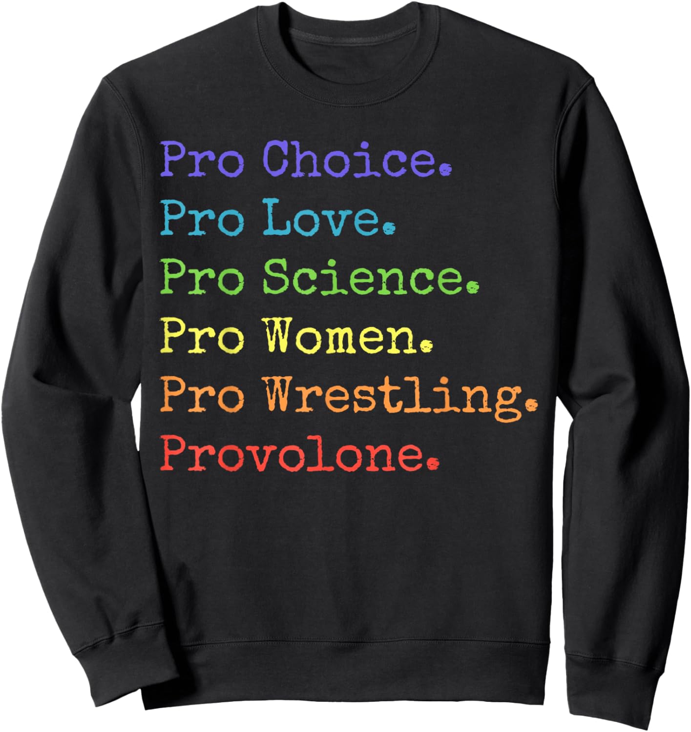 Pro Choice Pro Love Pro Science - Funny Rainbow Statement Sweatshirt - Sweatshirt | Black