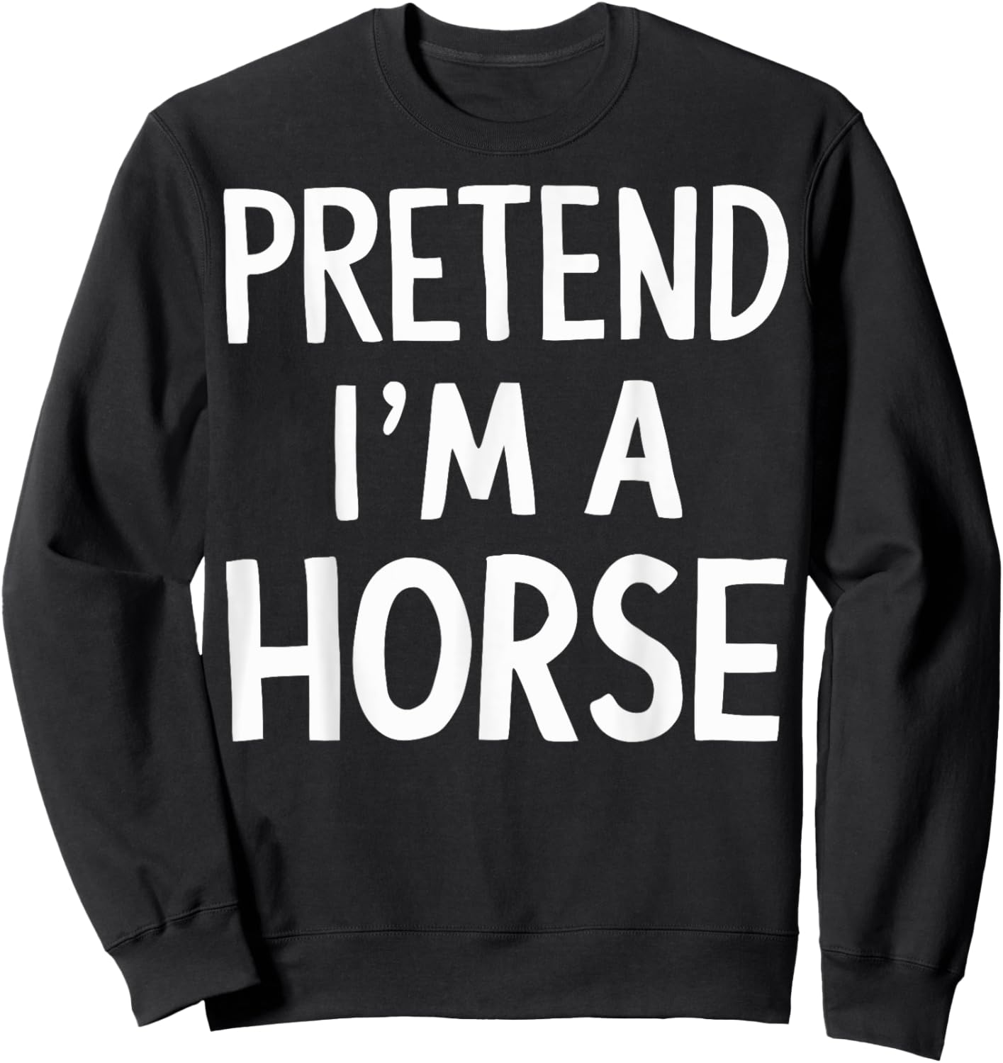 Pretend I'm A Horse Sweatshirt - Sweatshirt | Black