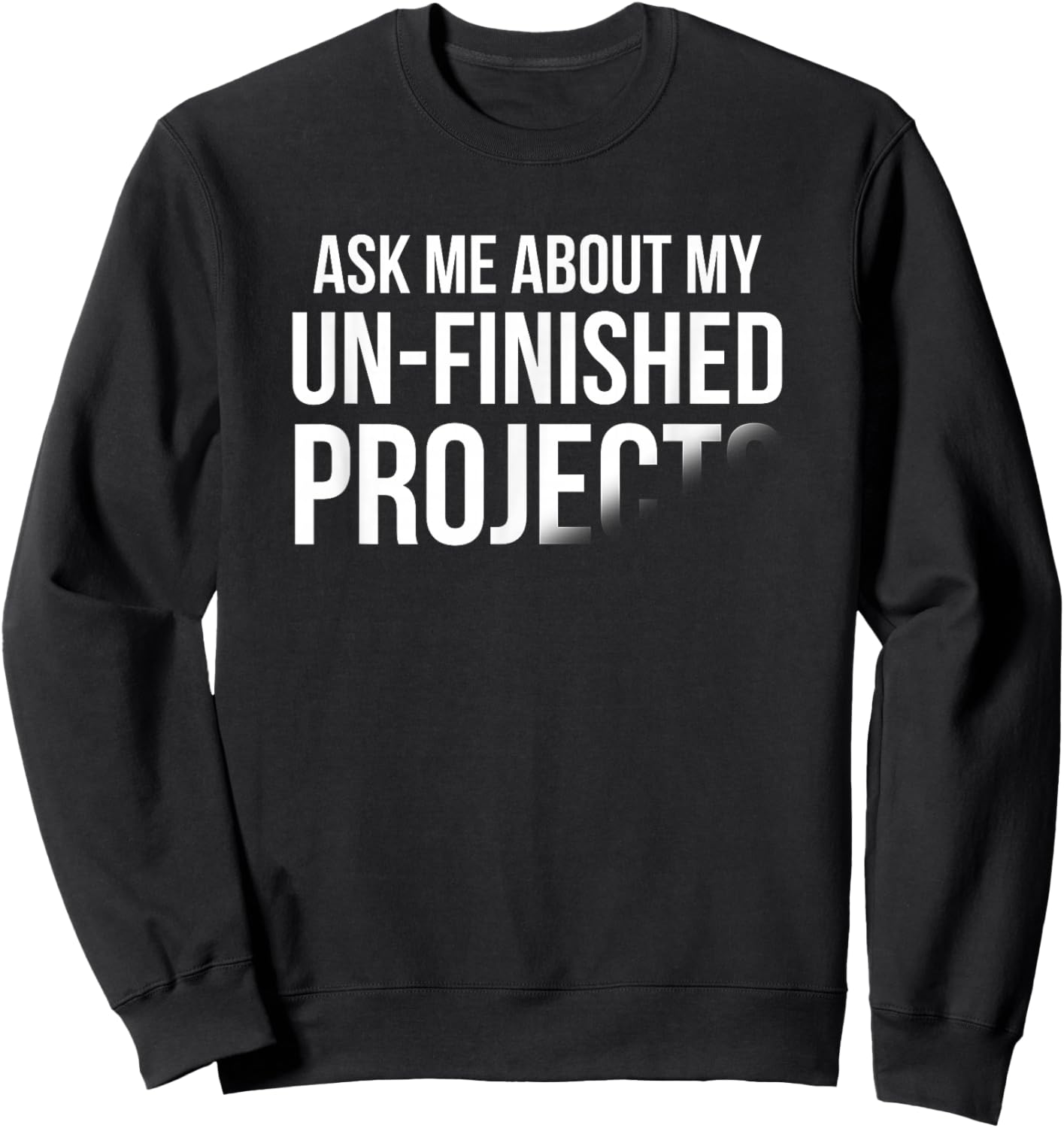 Ask me About My Unfinished Projects Sweatshirt - Sweatshirt | Black