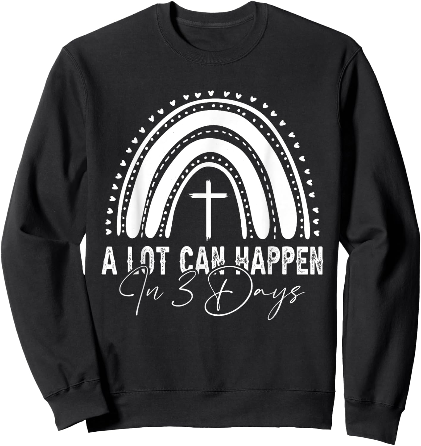 A Lot Can Happen in 3 Days Easter Day Christian Religious Sweatshirt - Sweatshirt | Black
