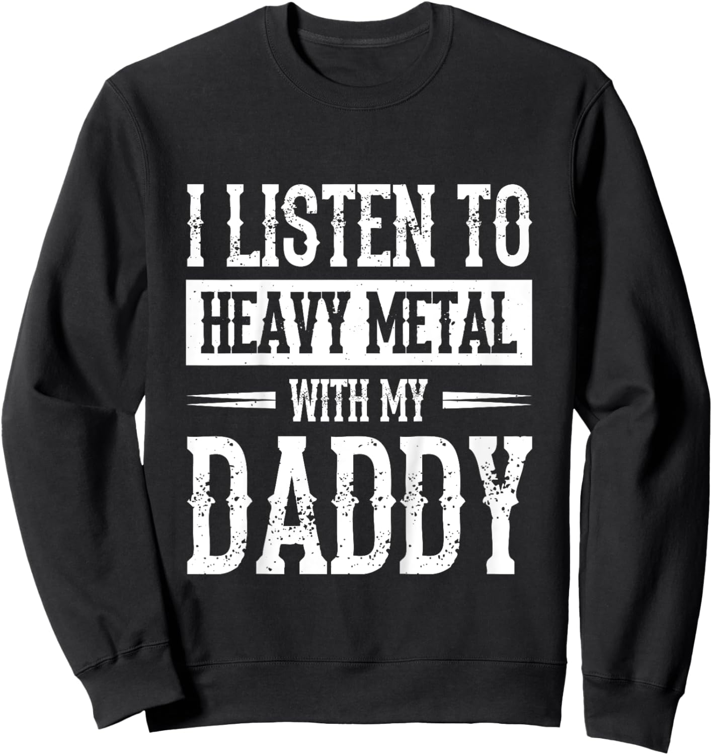 I Listen To Heavy Metal With My Daddy Sweatshirt - Sweatshirt | Black