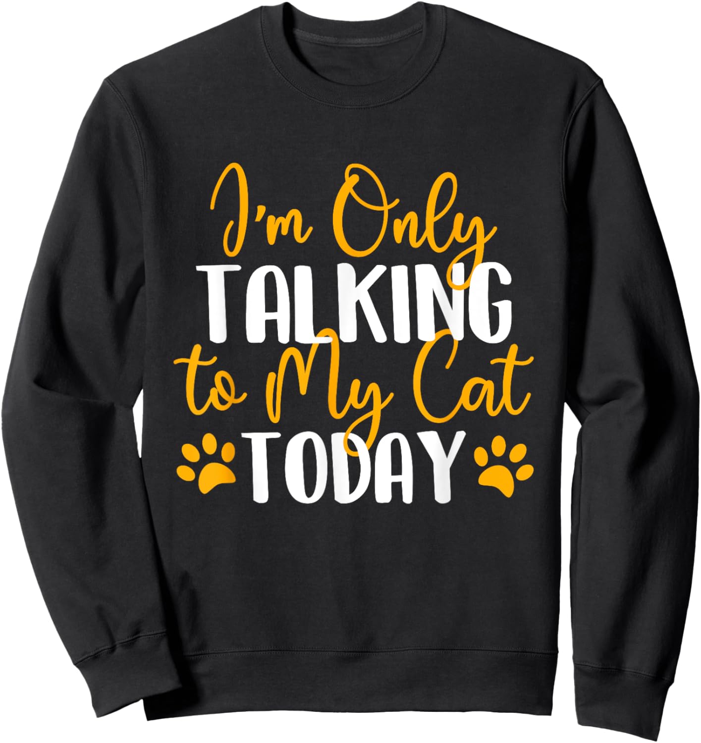 I'm Only Talking To My Cat Today - Cat Lover Kitten Owner Women Girls Kids Sweatshirt - Sweatshirt | Black
