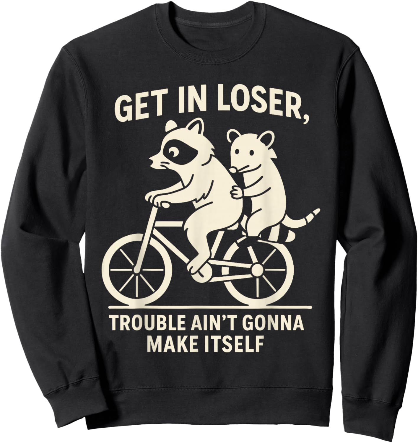 Get in Loser Trouble Ain't Going to Make Itself Raccoon Sweatshirt - Sweatshirt | Black