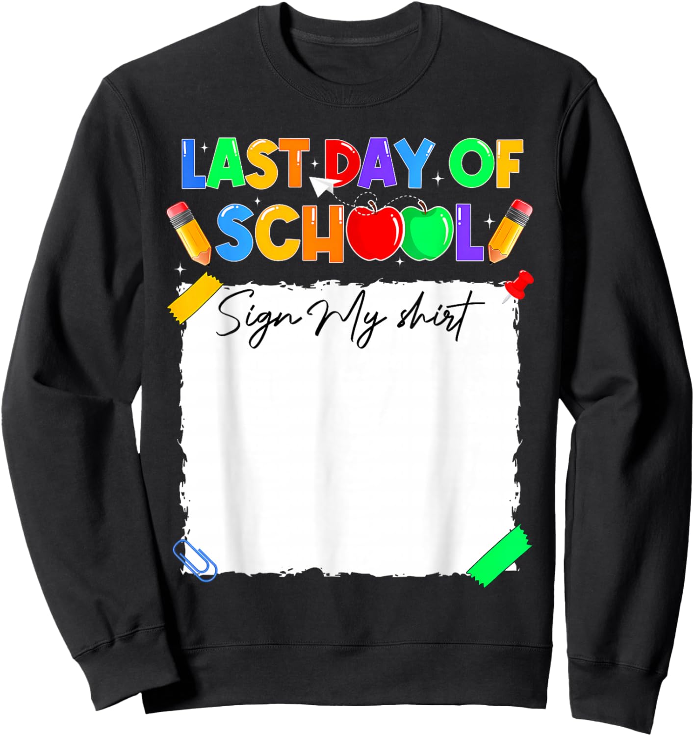 Funny Last Day of School Sign My Shirt Autograph Graduation Sweatshirt - Sweatshirt | Black