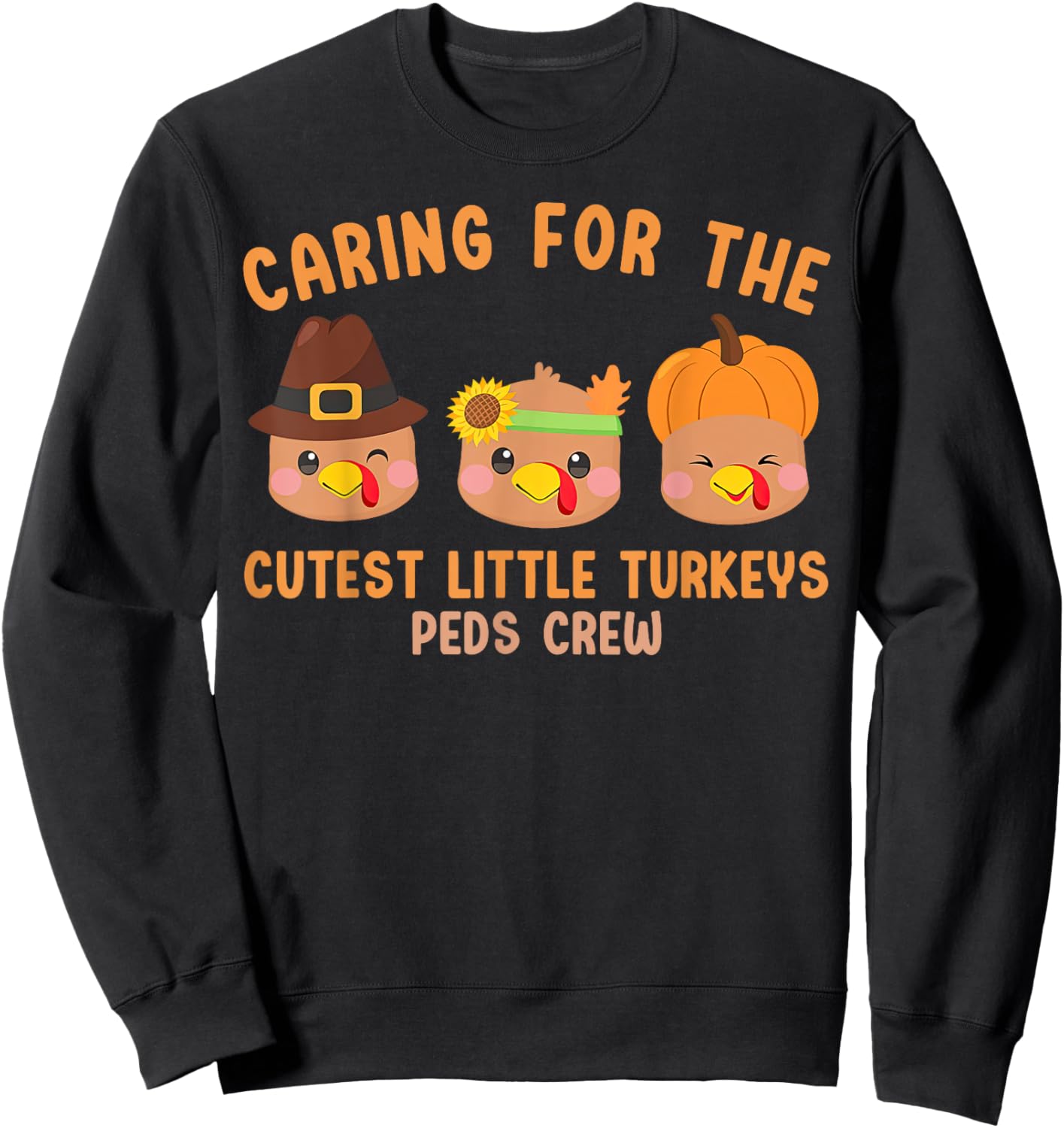 Caring For The Cutest Little Turkeys Peds Crew Thanksgiving Sweatshirt - Sweatshirt | Black