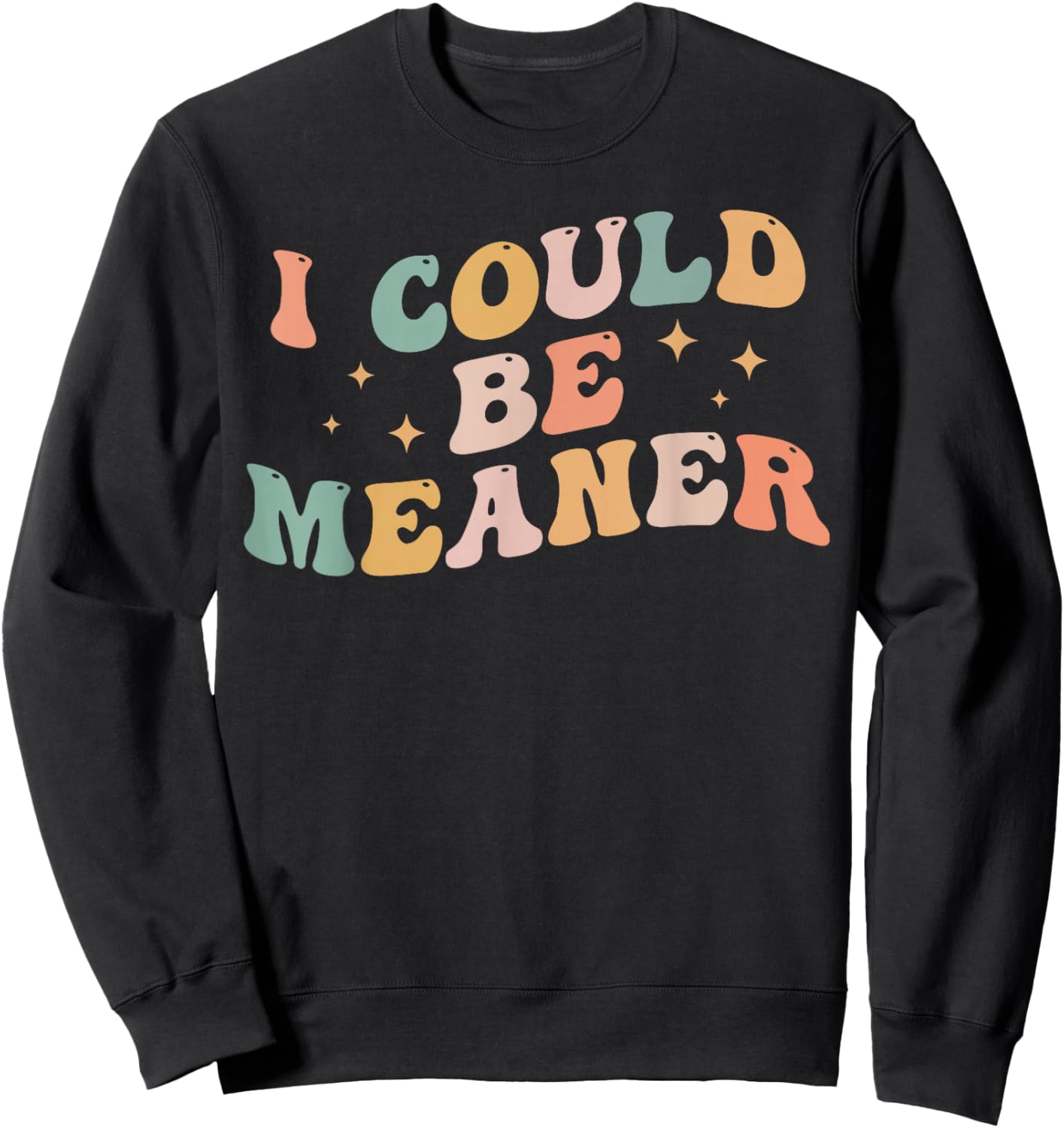 I Could Be Meaner Funny Adult Humor Sarcastic Retro Sweatshirt - Sweatshirt | Black