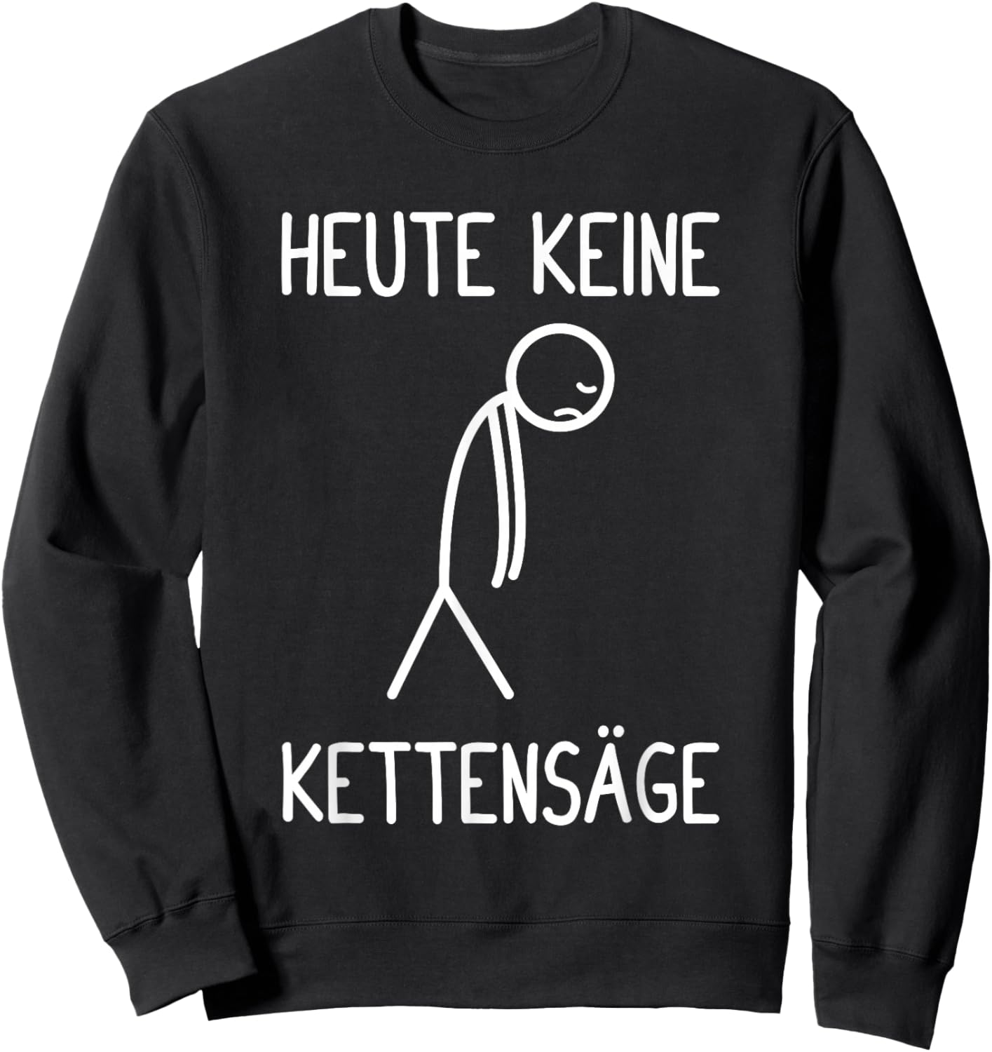 with German Text "Heute Keine Kettensäl" Sweatshirt - Sweatshirt | Black