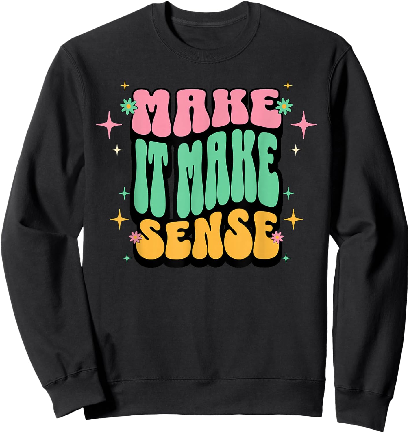 Funny Retro Make It Make Sense Sarcastic Humor Adults Women Sweatshirt - Sweatshirt | Black