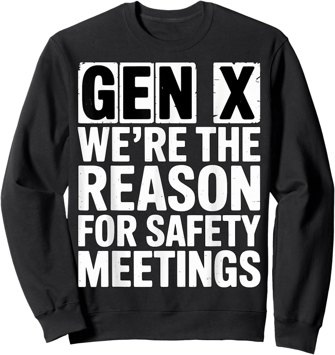Gen X We’re The Reason for Safety Meetings Sweatshirt - Sweatshirt | Black