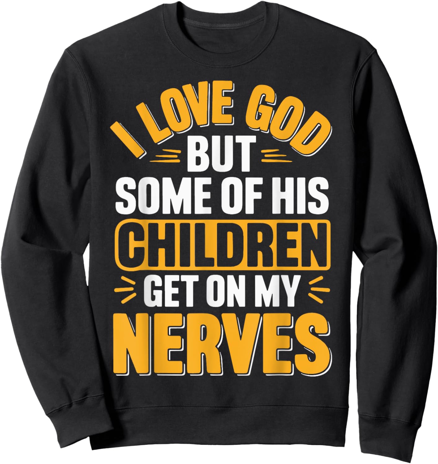 I Love God But Some Of His Children Get On My Nerves Sweatshirt - Sweatshirt | Black