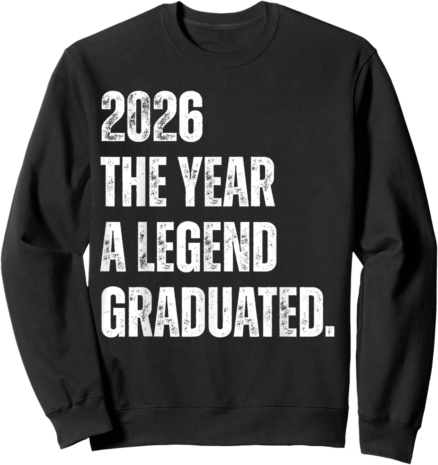 2026 The Year A Legend Graduated Funny Graduation Senior Sweatshirt - Sweatshirt | Black