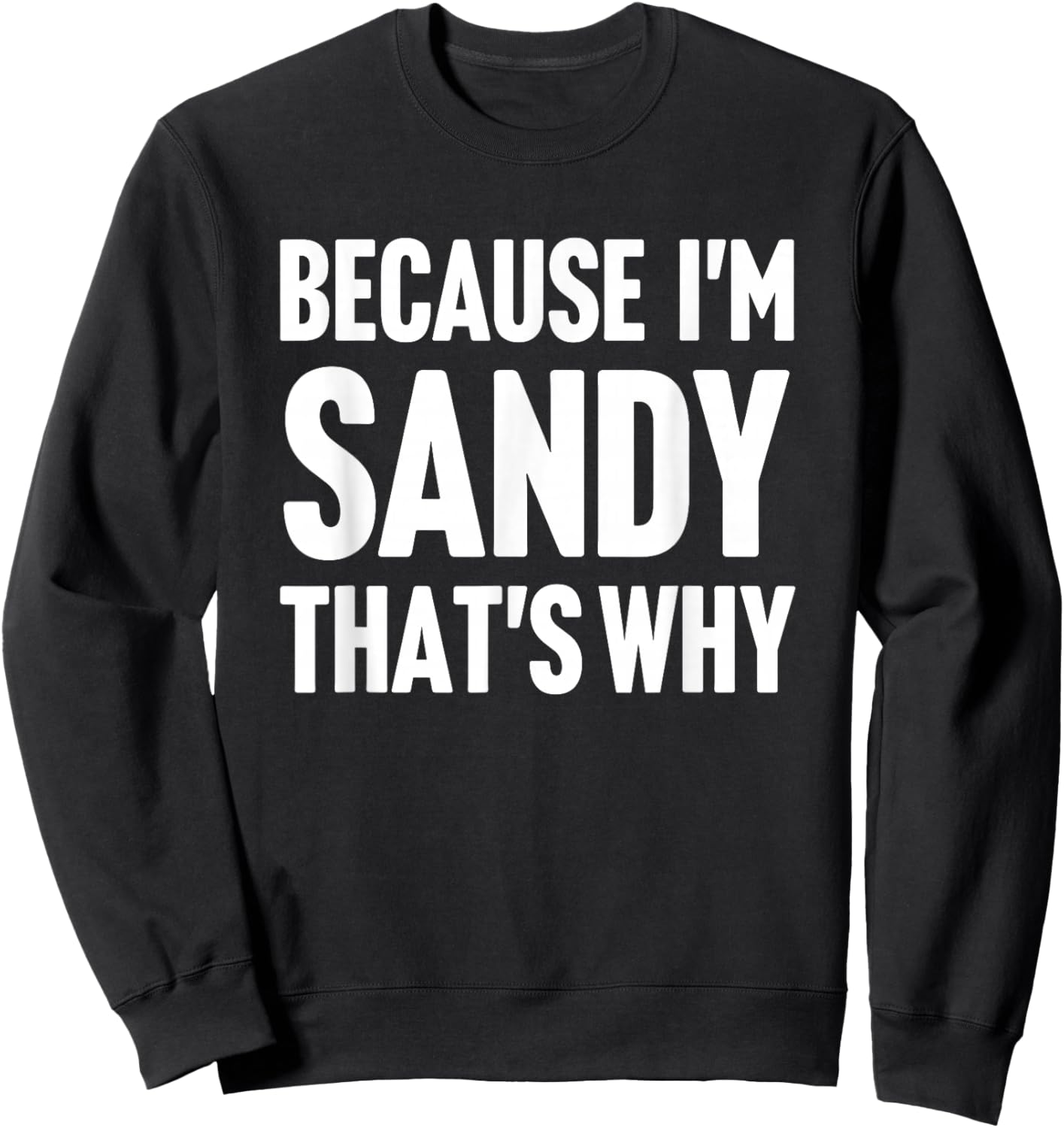 Because I'm Sandy That's Why Am Personalized Name Sweatshirt - Sweatshirt | Black