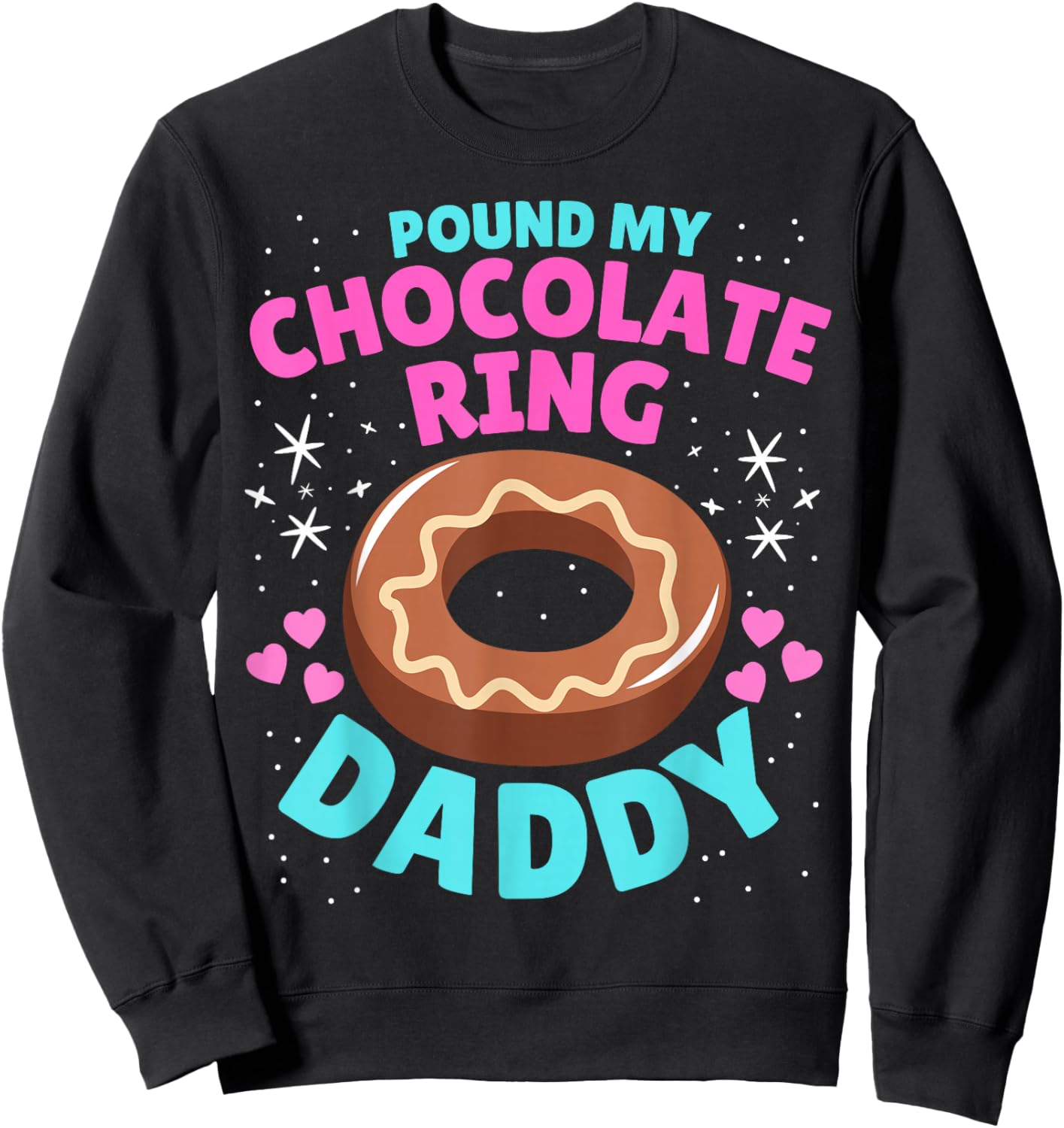 Pound My Chocolate Ring Daddy Peinlich Inappropriate Sweatshirt - Sweatshirt | Black