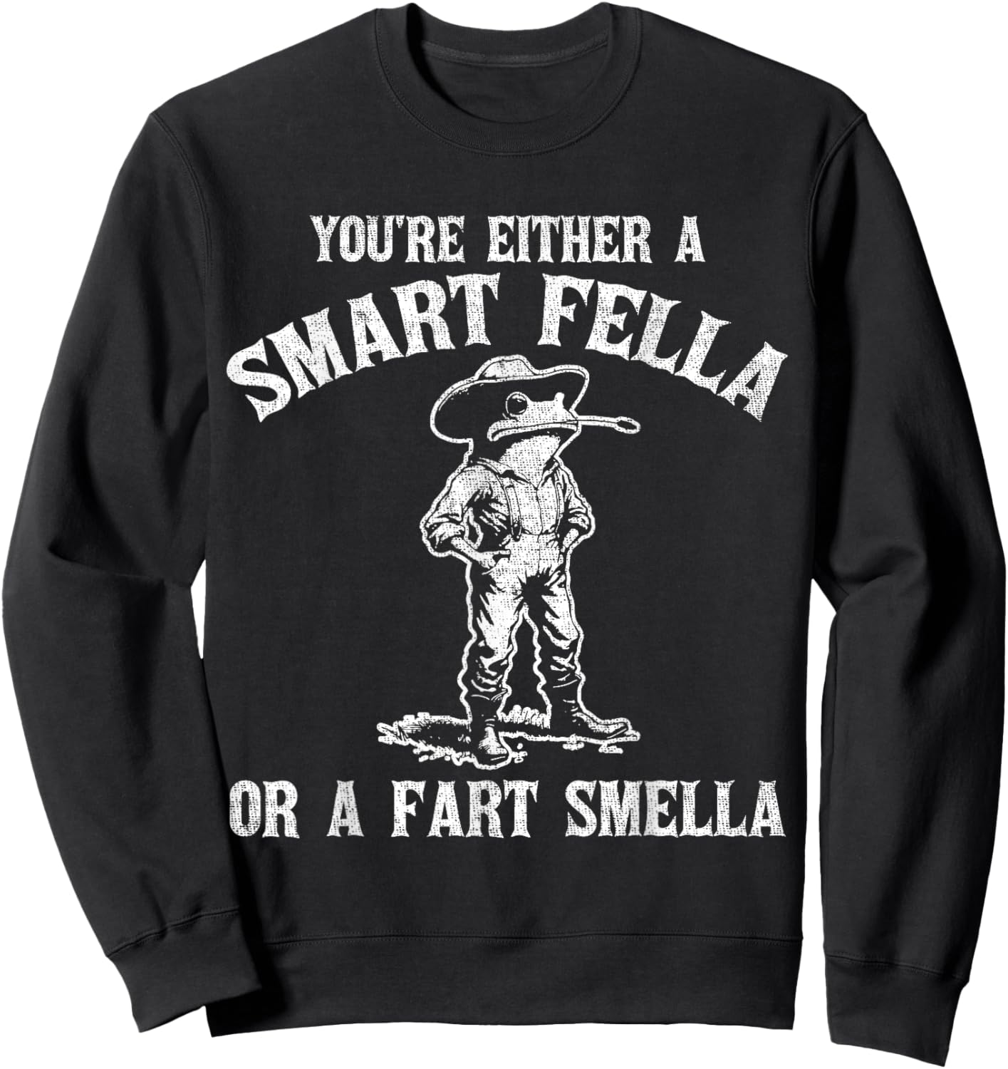 You're Either A Smart Fella Or A Fart Smella Sweatshirt - Sweatshirt | Black