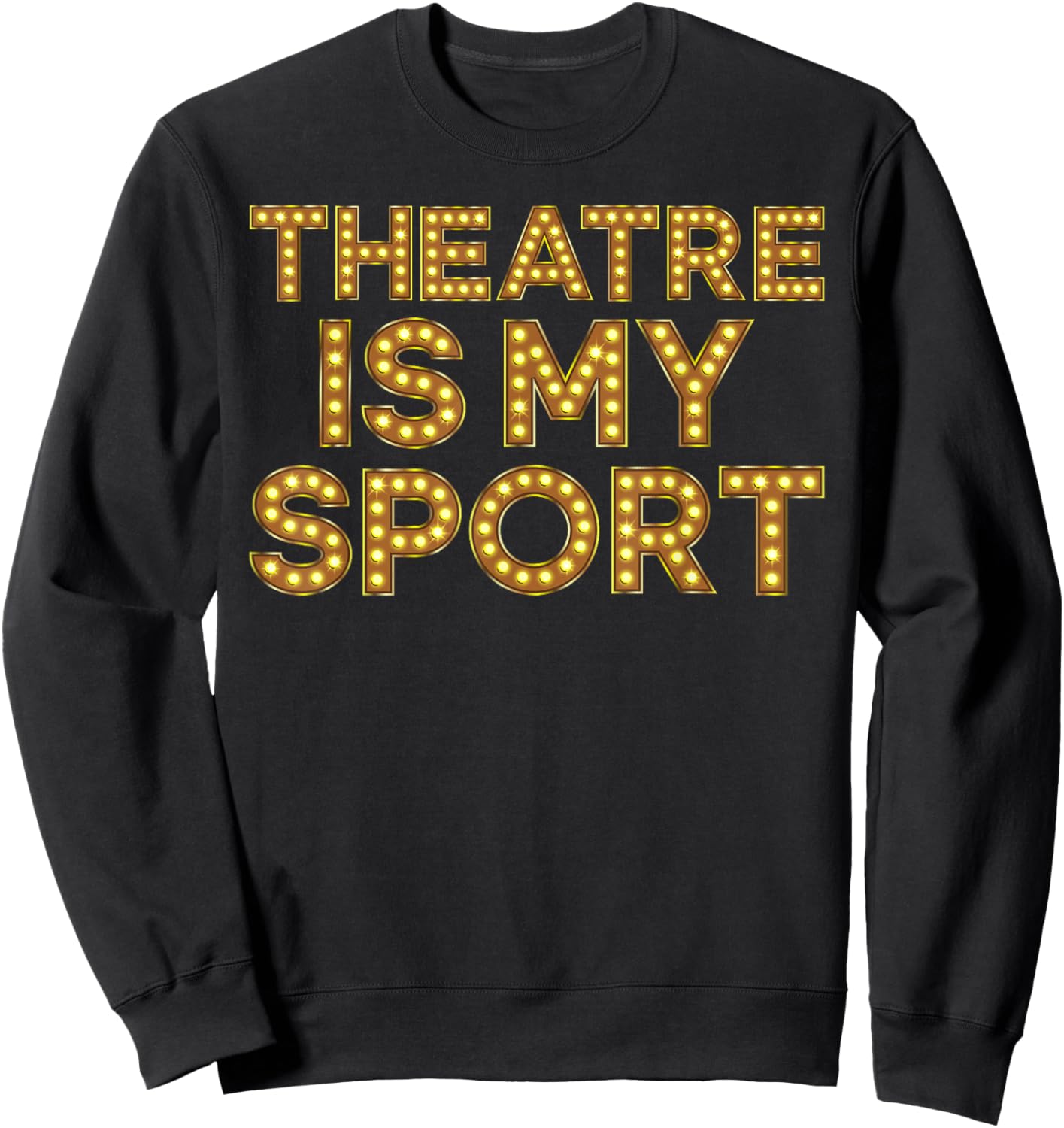 Theatre is My Sport Funny Theater Nerd Drama Rehearsal Sweatshirt - Sweatshirt | Black