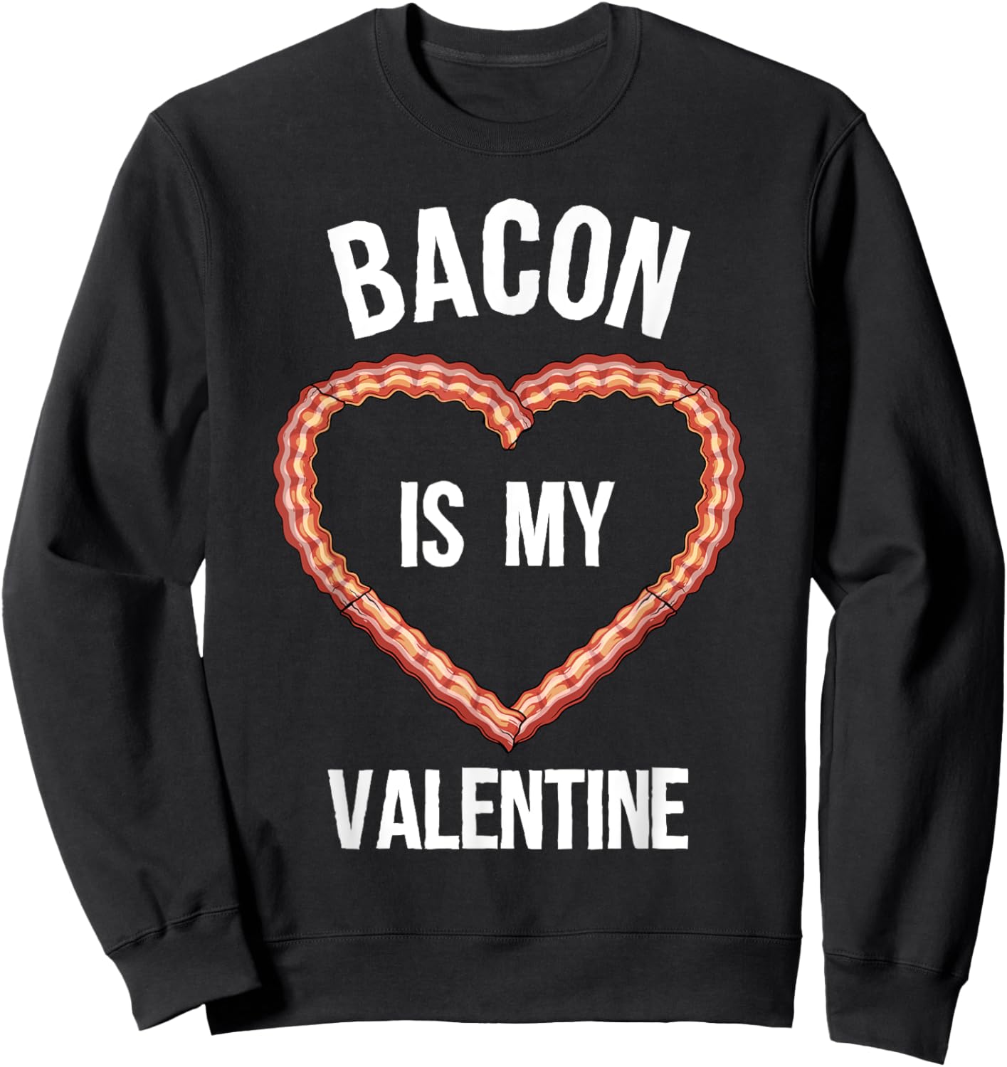 Bacon Design For Boys Girls Men Women Valentine's Day Bacon Sweatshirt - Sweatshirt | Black