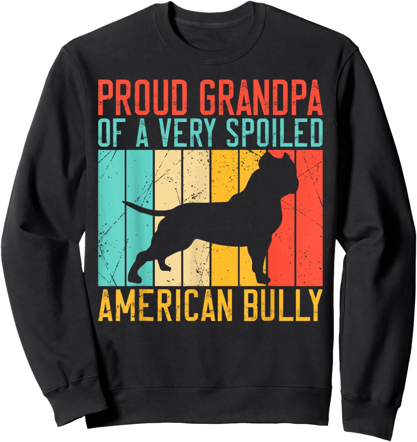 Proud Grandpa of a very spoiled American Bully Sweatshirt - Sweatshirt | Black