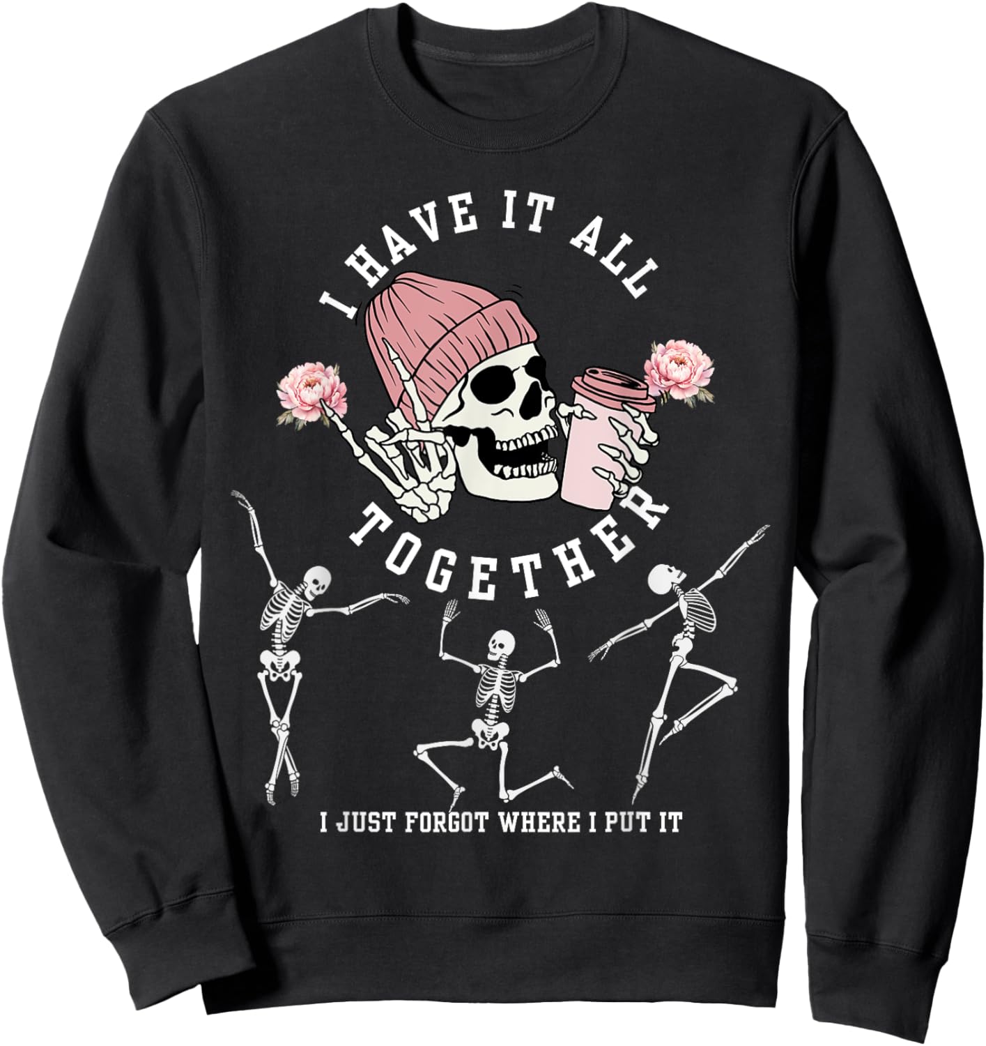 I Have It All Together Just Forgot Where I Put It Skeleton Sweatshirt - Sweatshirt | Black