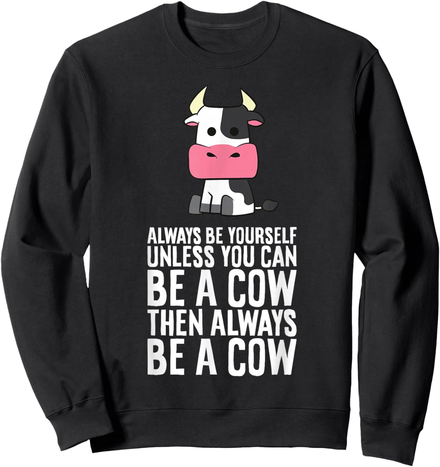 Always Be Yourself Unless You Can Be A Cow Sweatshirt - Sweatshirt | Black