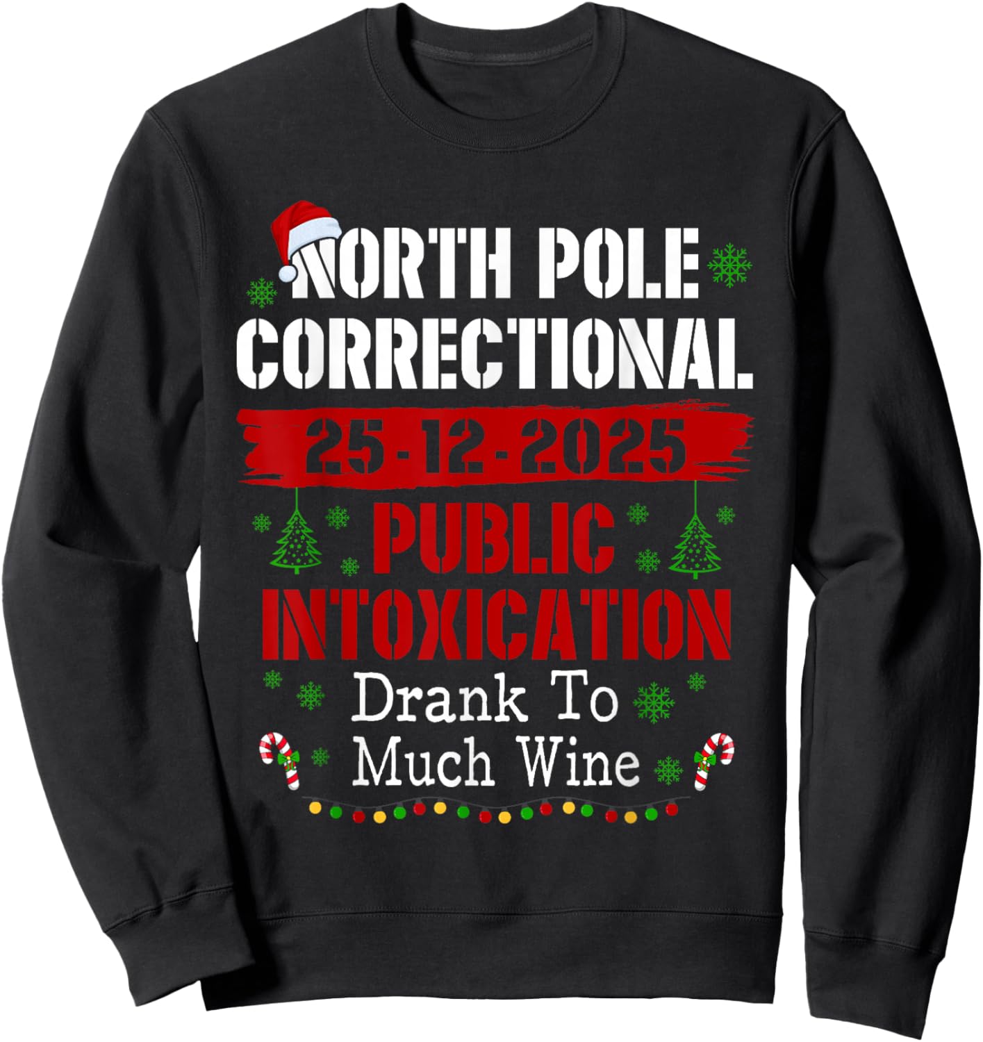 North Pole Correctional Public Intoxication Drank Much Wine Sweatshirt - Sweatshirt | Black