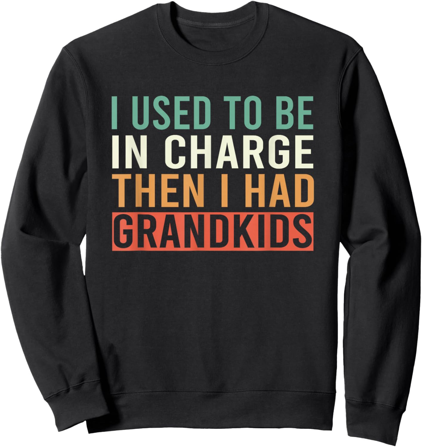 I Used to Be in Charge Then I Had Grandkids Sweatshirt - Sweatshirt | Black