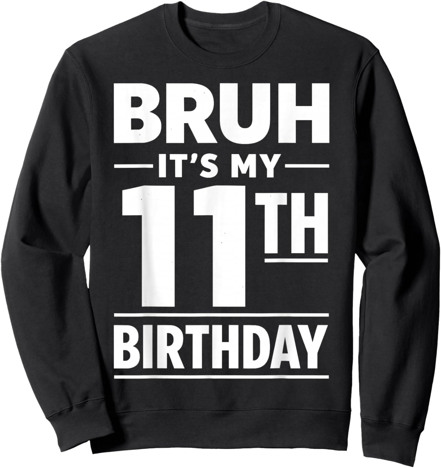 Bruh It's My 11th Birthday Boys Eleven Years Old Birthday Sweatshirt - Sweatshirt | Black