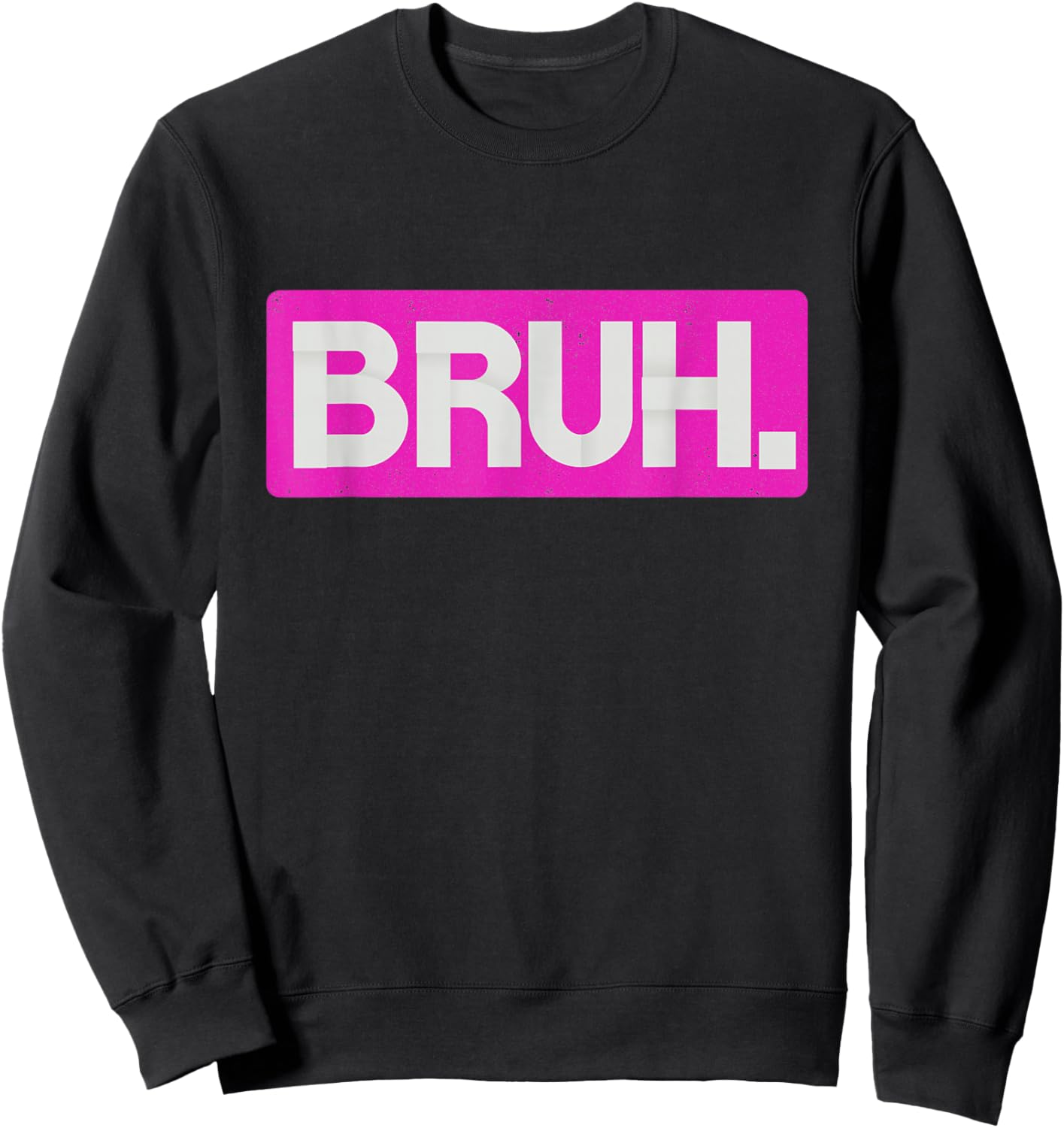Pink Bruh Funny Saying Bro Mom Slang Teens Graphic Hot Pink Sweatshirt - Sweatshirt | Black