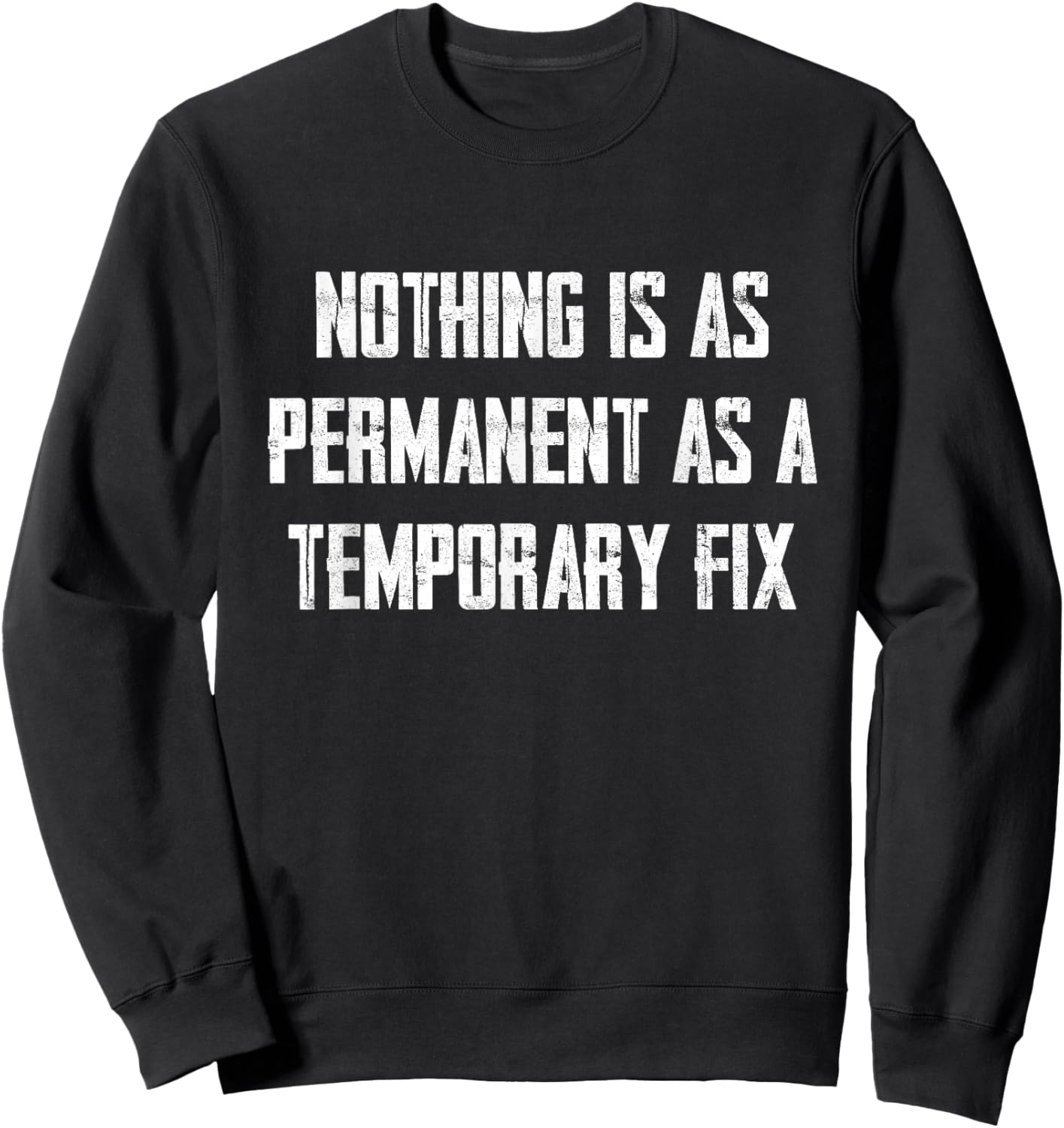 Nothing Is As Permanent As A Temporary Fix Sweatshirt - Sweatshirt | Black