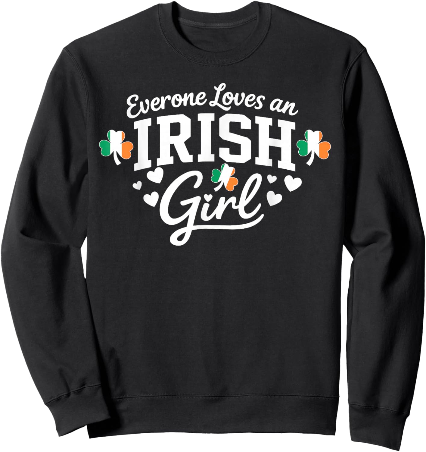 St Patricks Day Everyone Loves an Irish Girl Shamrock Funny Sweatshirt - Sweatshirt | Black
