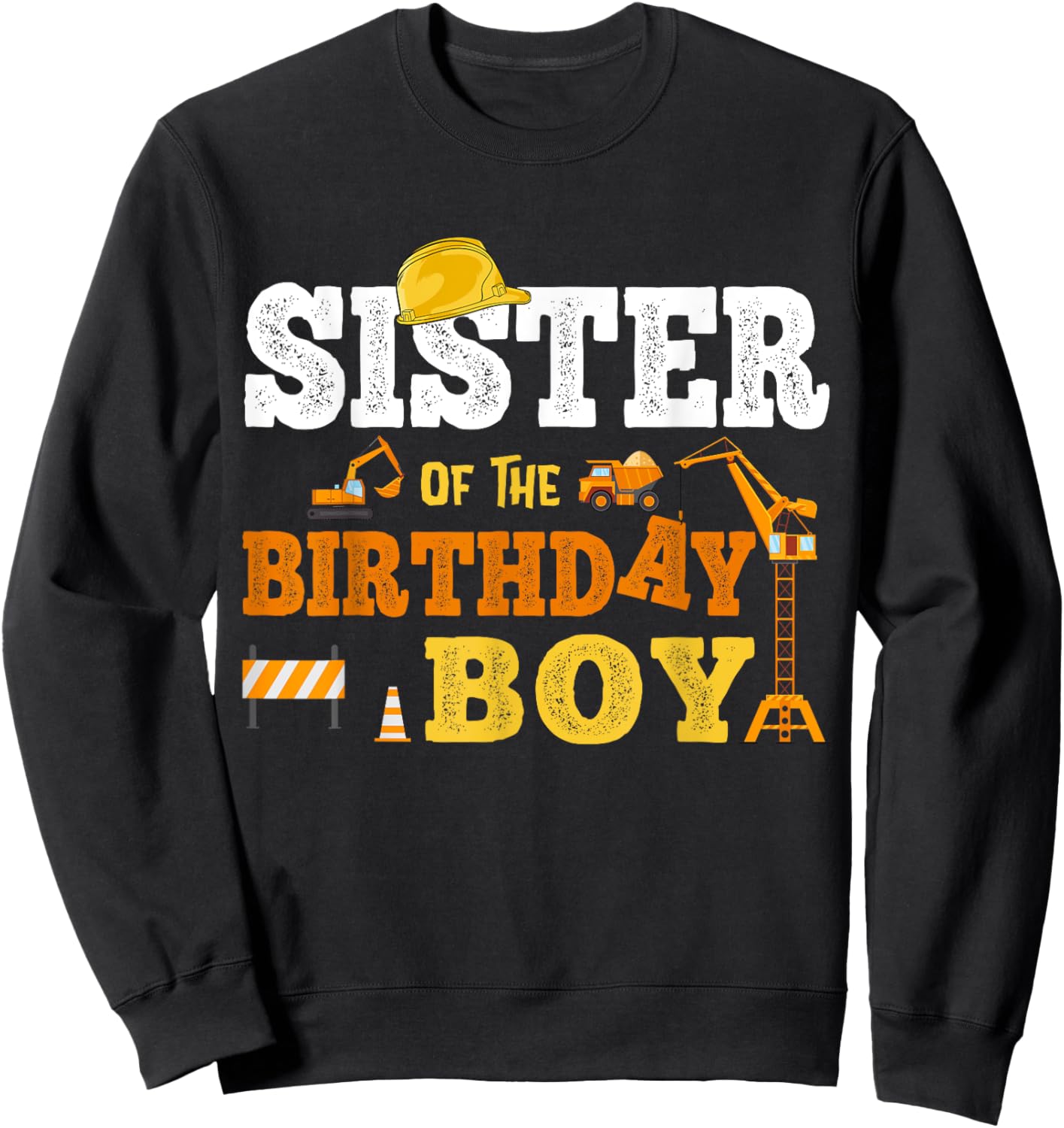 Sister Of The Birthday Boy Kid Construction Matching Family Sweatshirt - Sweatshirt | Black