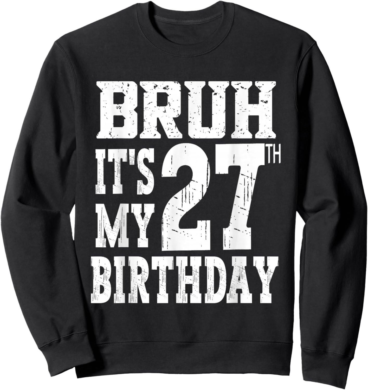 Bruh It's My 27th Birthday Gifts 27 Year Old Bday Sweatshirt - Sweatshirt | Black