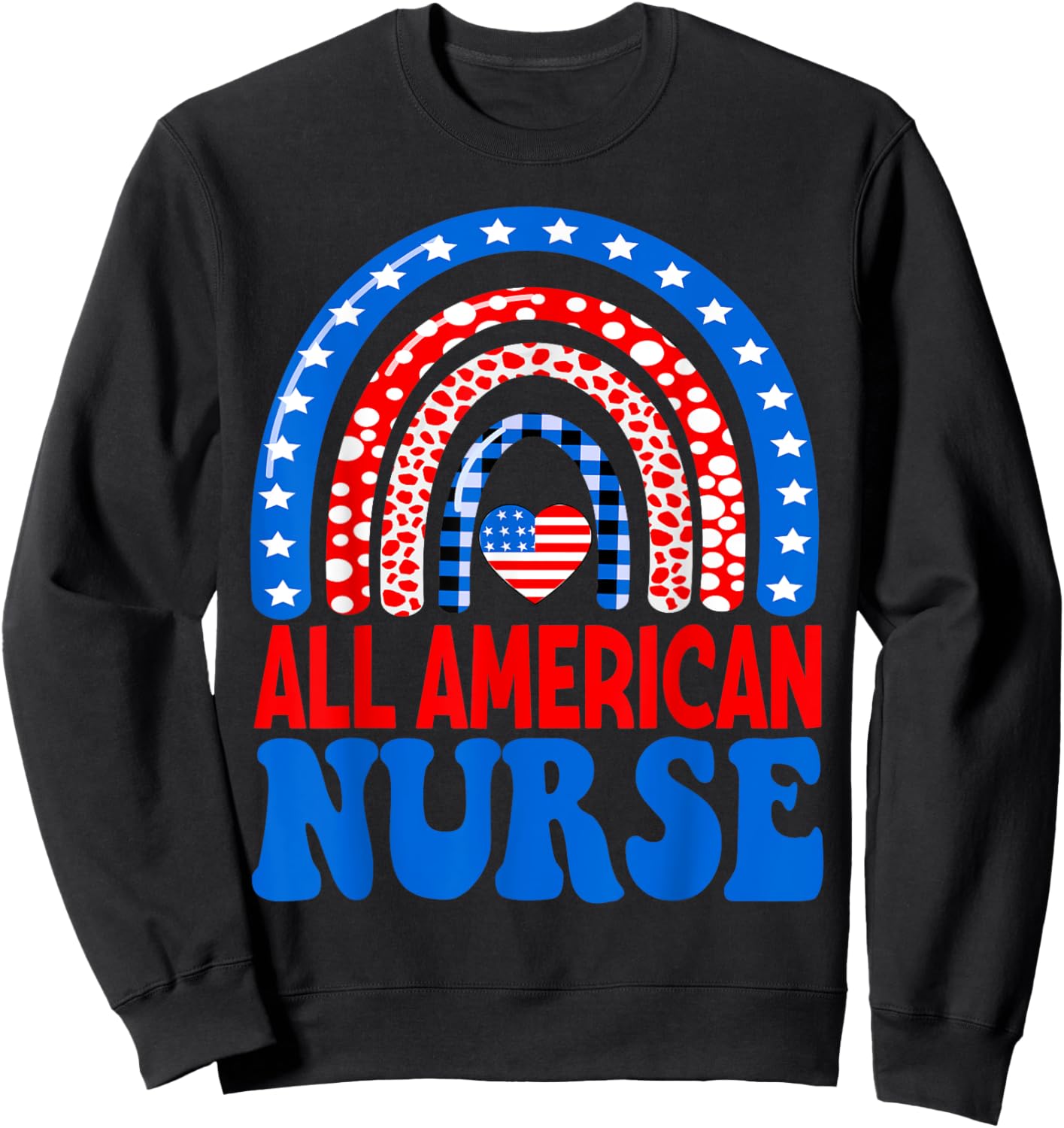 All American Nurse 4th of July RN Independence Day Nursing Women Men Sweatshirt - Sweatshirt | Black