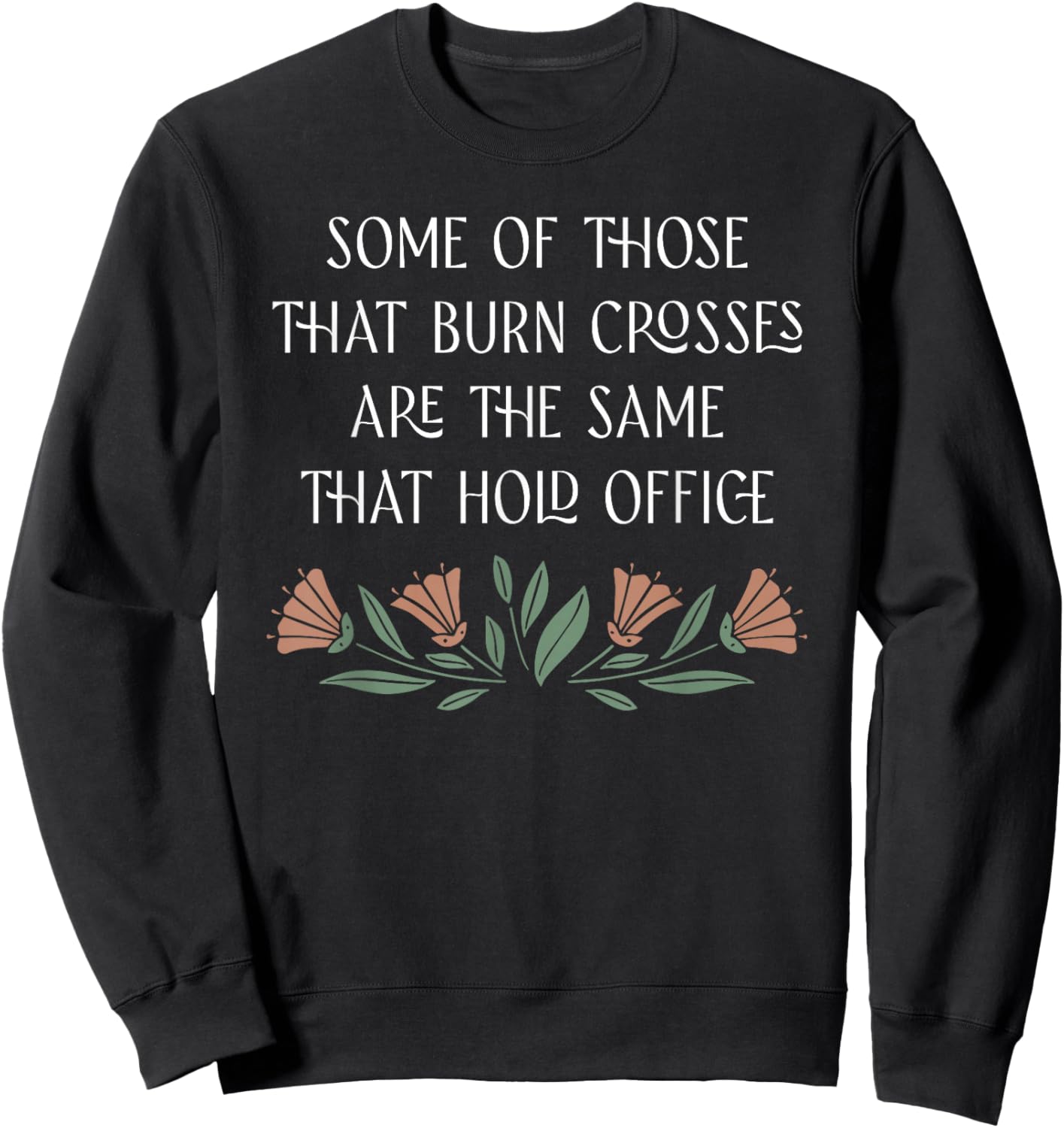 Some Of Those That Burn Crosses Are The Same That Hold Sweatshirt - Sweatshirt | Black