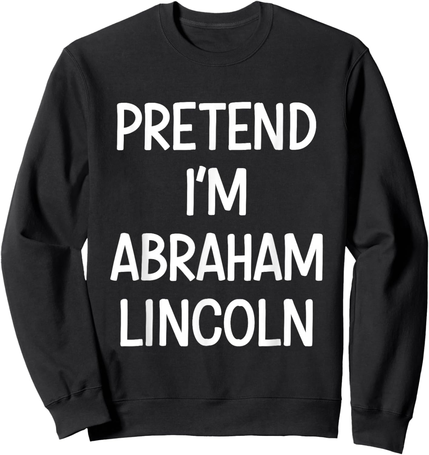Pretend Im Abraham Lincoln Costume Halloween Sweatshirt - Sweatshirt | Black