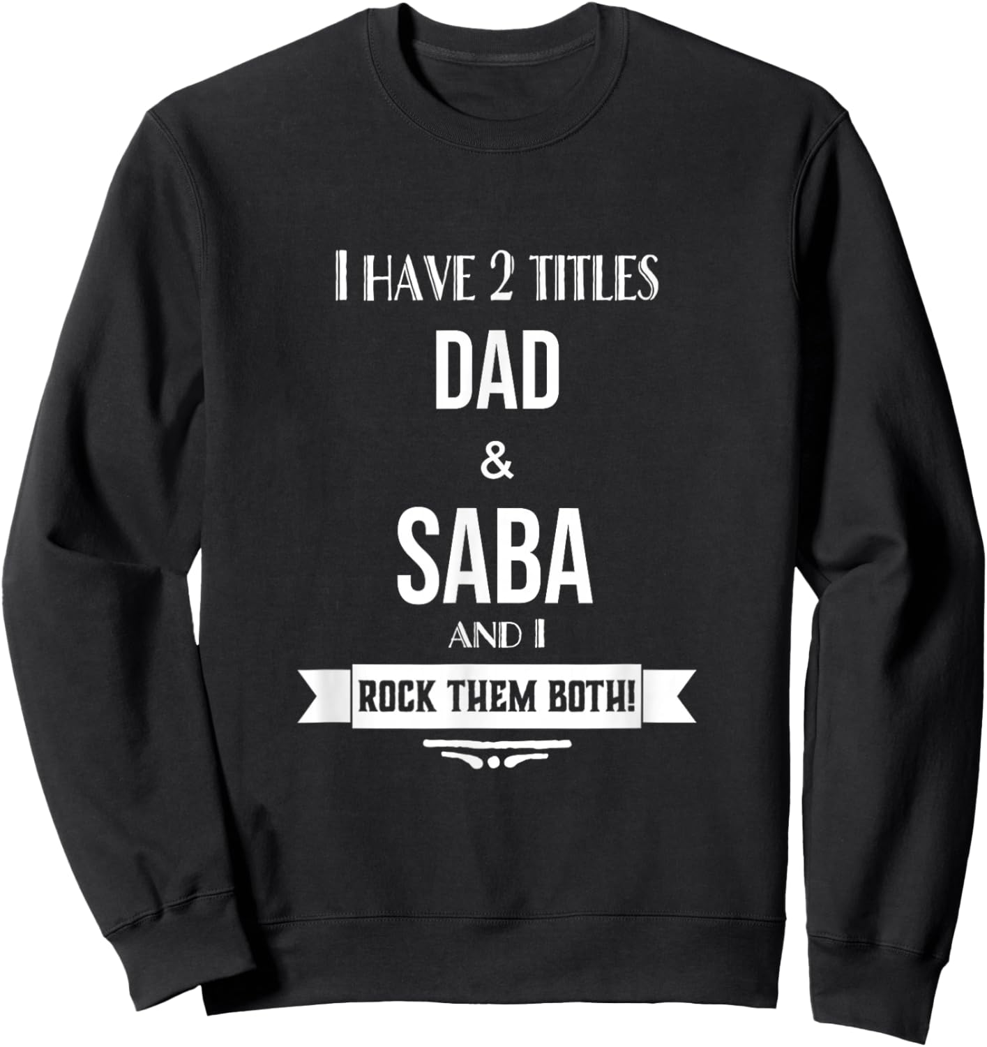 I Have 2 Titles Dad and Saba Hebrew Jewish Grandpa Sweatshirt - Sweatshirt | Black