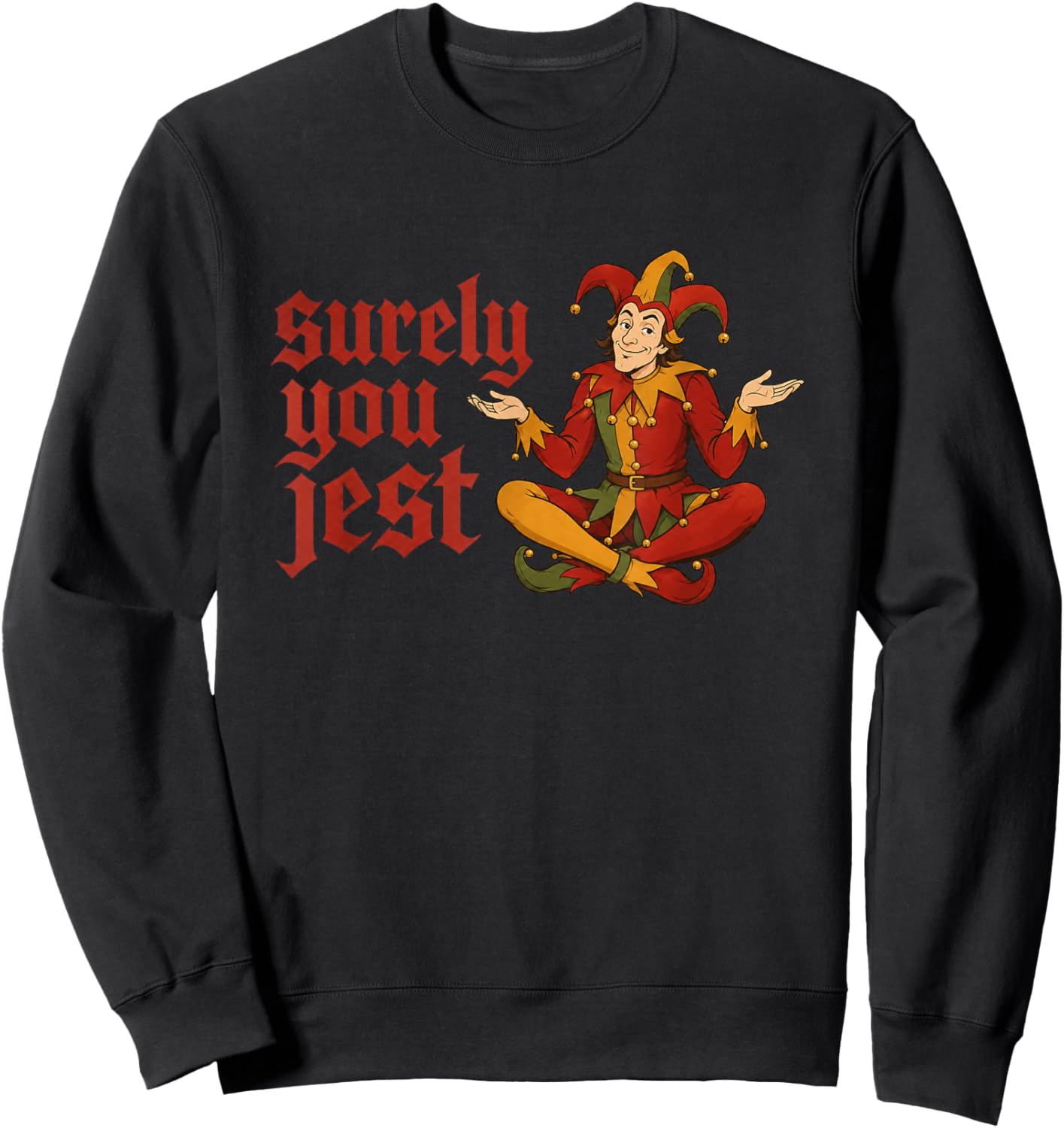 Surely You Jest Funny Medieval Joker Jester Meme Renaissance Sweatshirt - Sweatshirt | Black