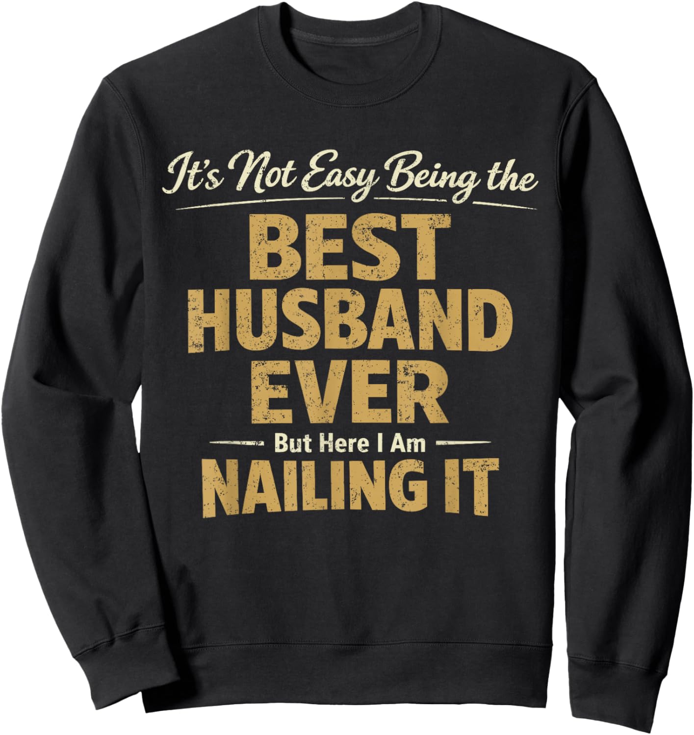 Its Not Easy Being the Best Husband Ever Funny Husband Wife Sweatshirt - Sweatshirt | Black