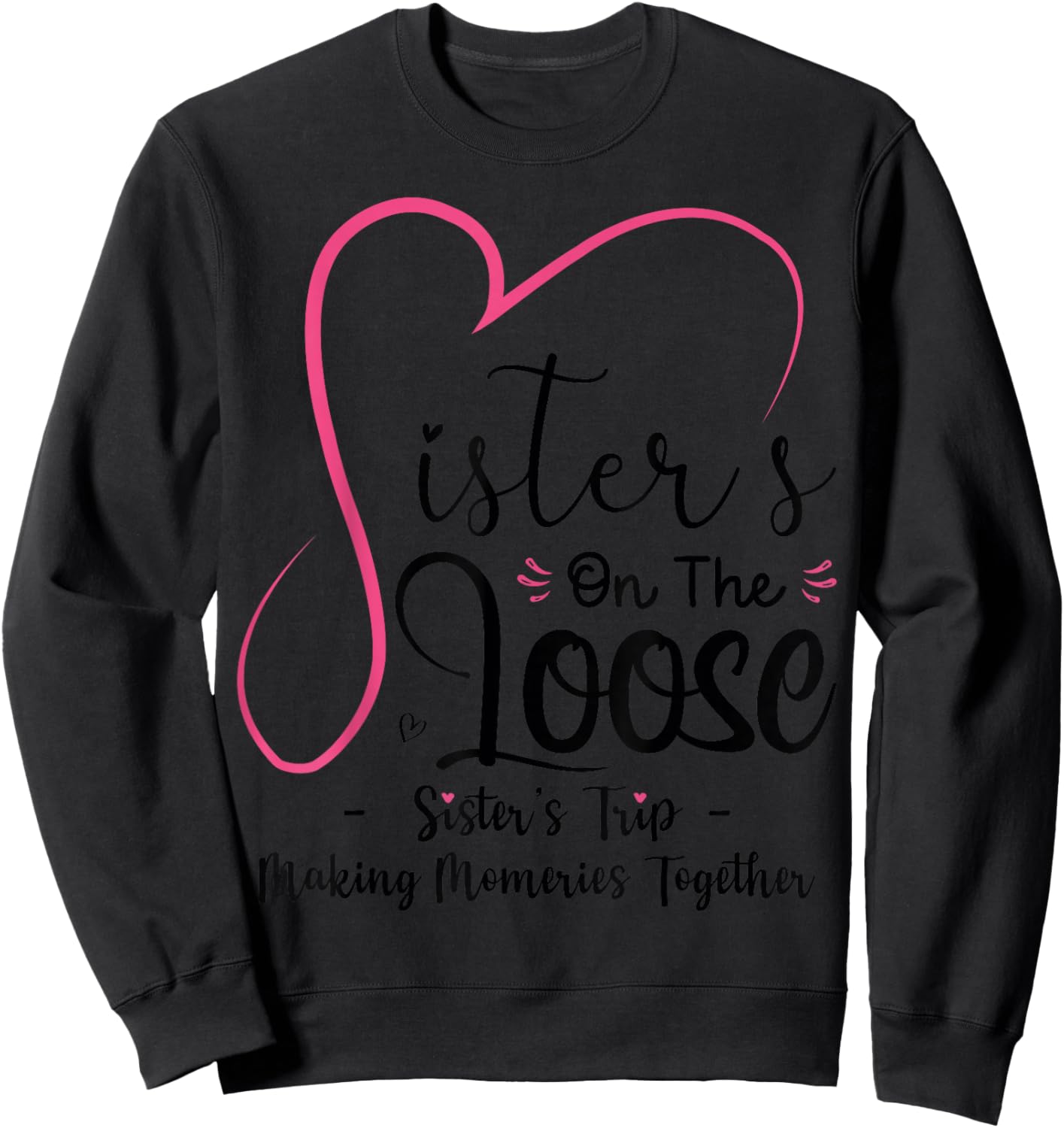 Sisters On The Loose Shirt Sisters Trip 2025 Vacation Lovers Sweatshirt - Sweatshirt | Black