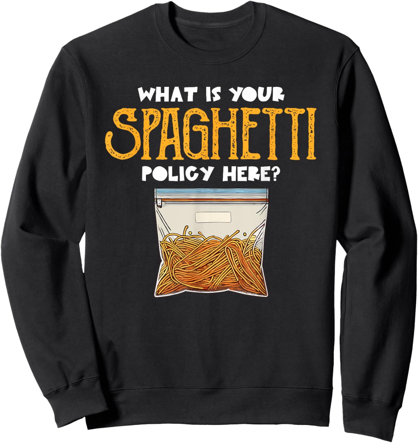 What Is Your Spaghetti Policy Here Pasta Noodles Meme Sweatshirt - Sweatshirt | Black