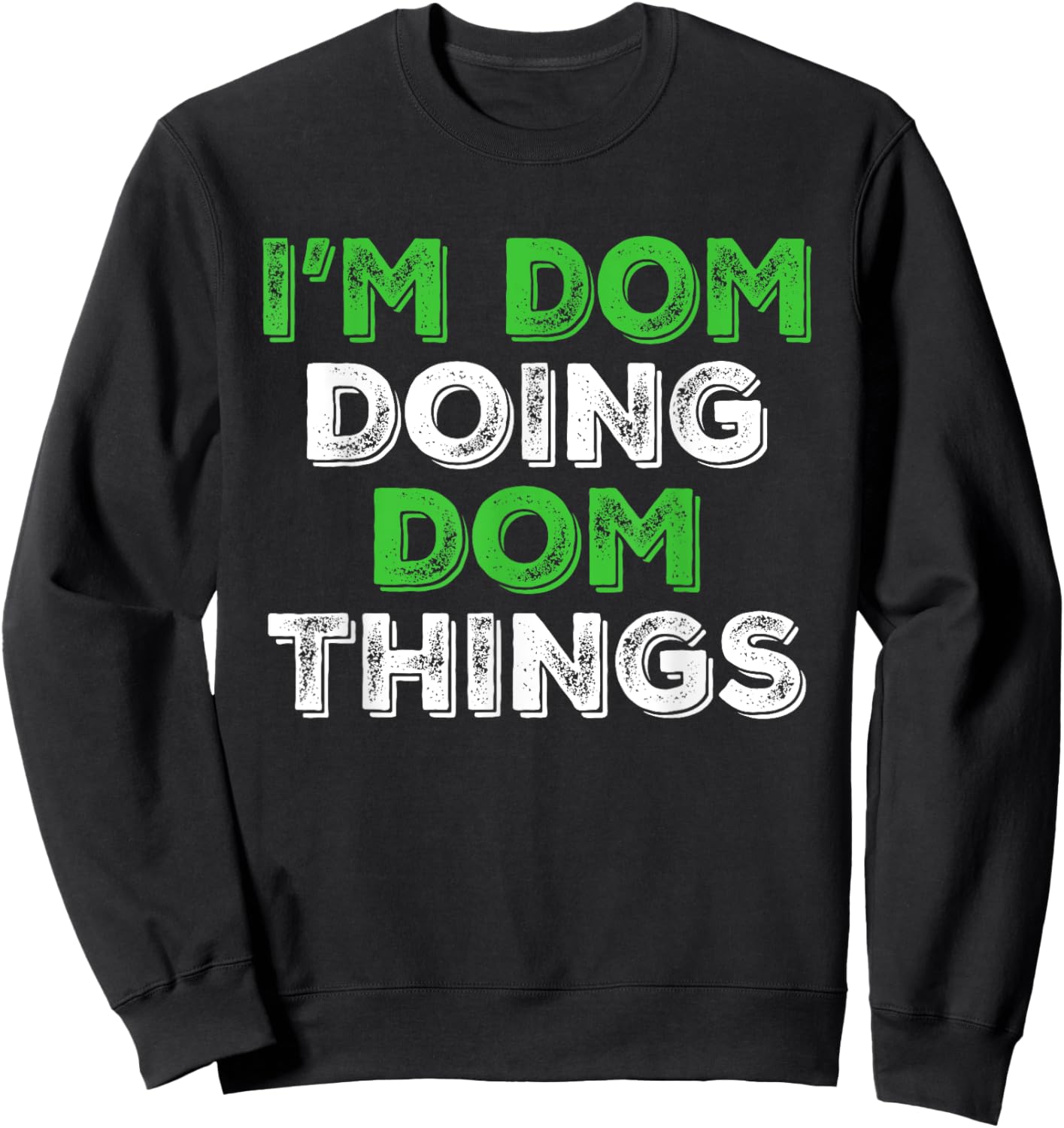 I'm Dom Doing Dom Things Funny Personalized First Name Sweatshirt - Sweatshirt | Black