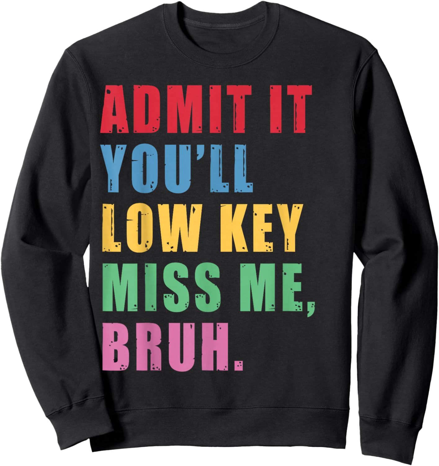 Teacher Summer Admit It You'll Low Key Miss Me Bruh Last Day Sweatshirt - Sweatshirt | Black