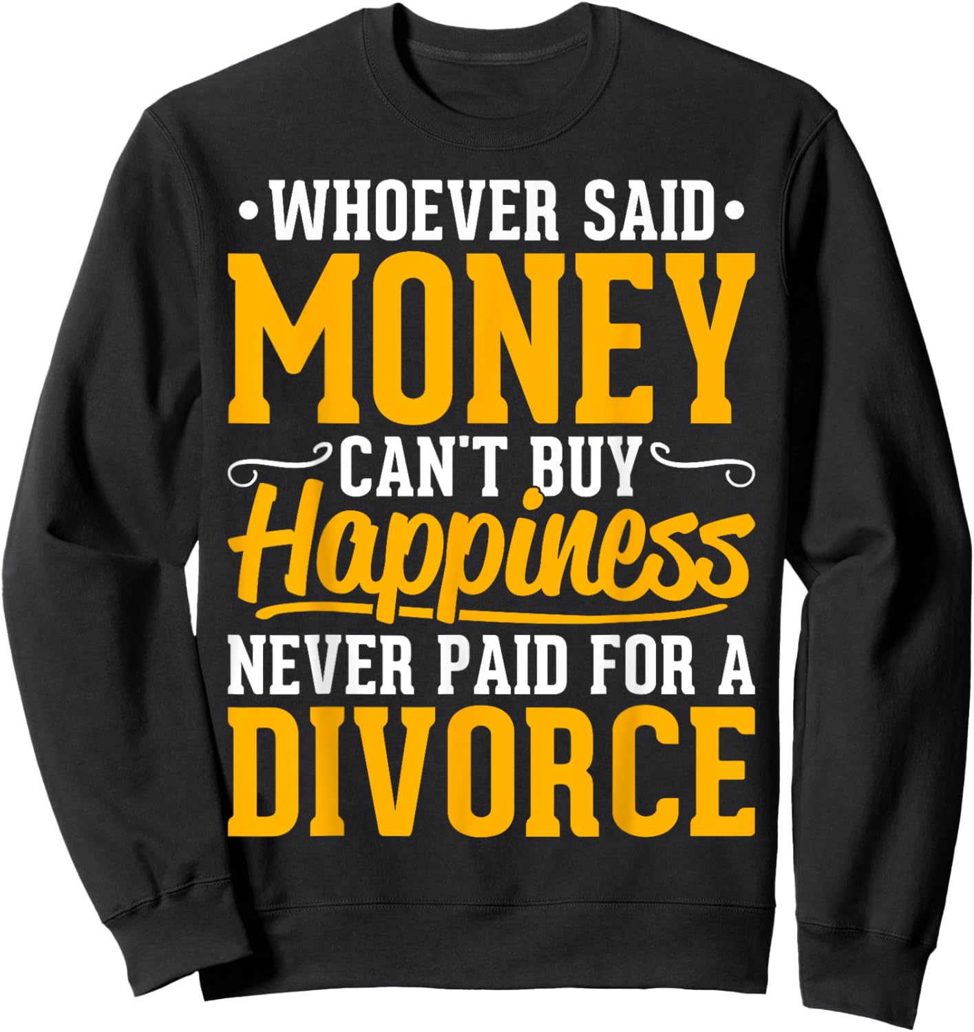 Funny Divorce Party - Whoever Said Money Can't Buy Happiness Sweatshirt - Sweatshirt | Black