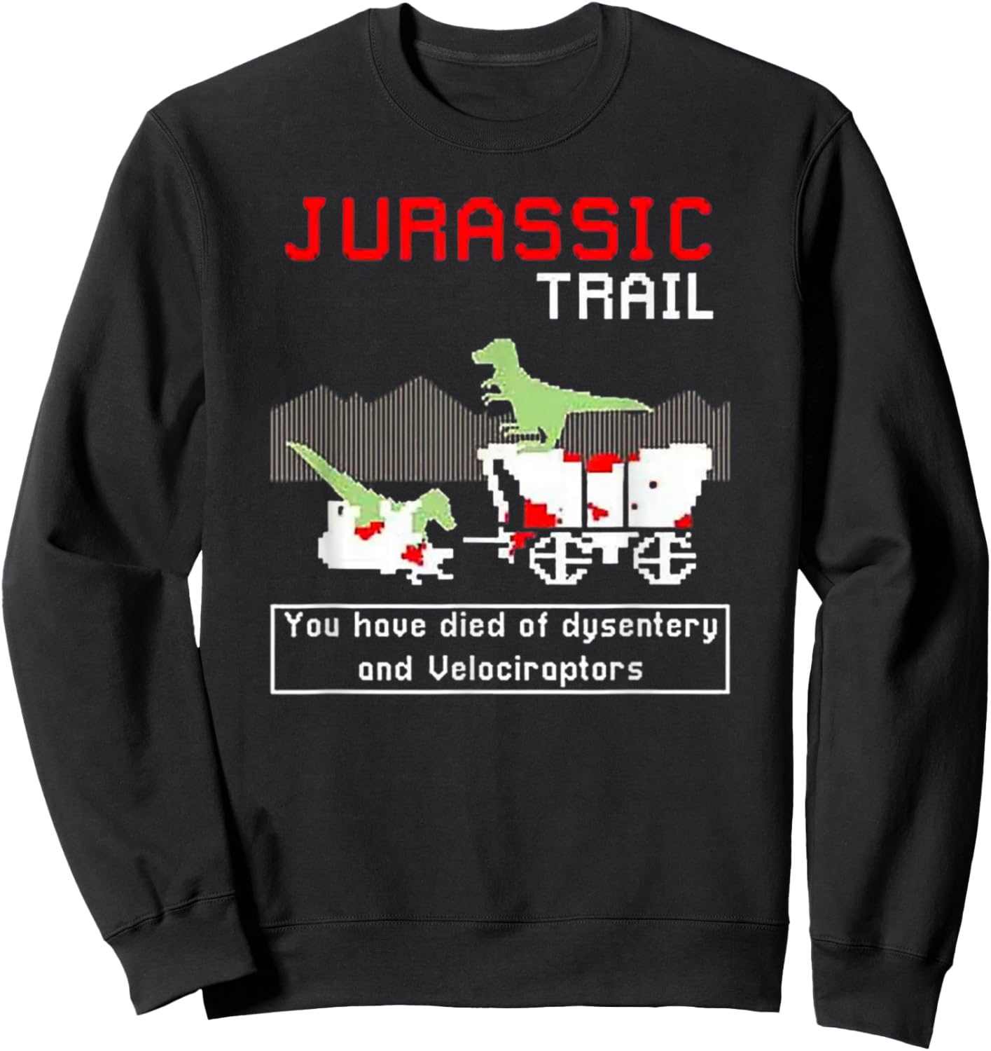Jurassic Trail - You Have Died of Dysentery and Velociraptor Sweatshirt - Sweatshirt | Black