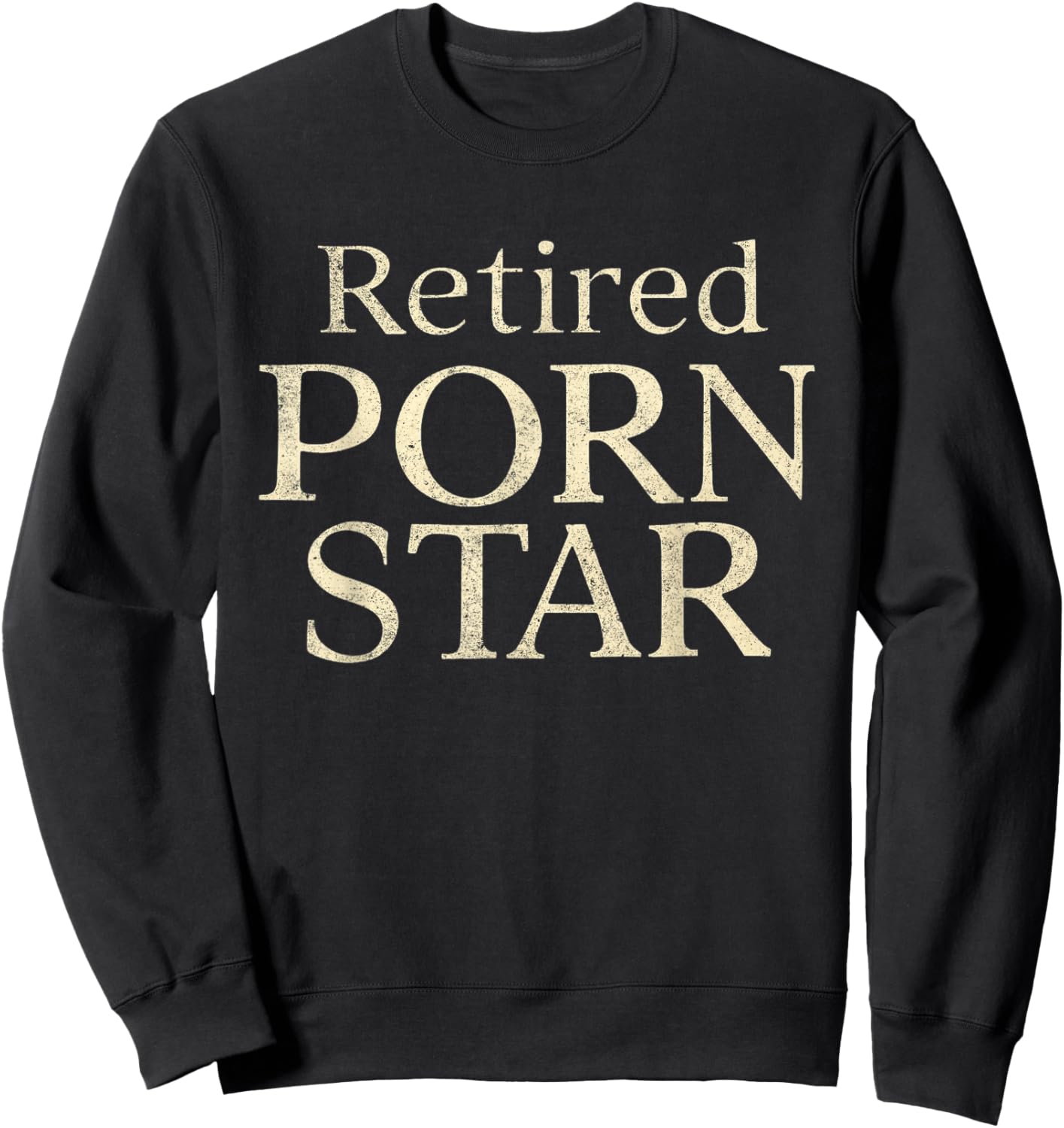 Retired Porn Star Funny Naughty Adult Humor Retirement Sweatshirt - Sweatshirt | Black